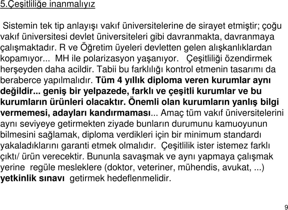 Tabii bu farklılığı kontrol etmenin tasarımı da beraberce yapılmalıdır. Tüm 4 yıllık diploma veren kurumlar aynı değildir.