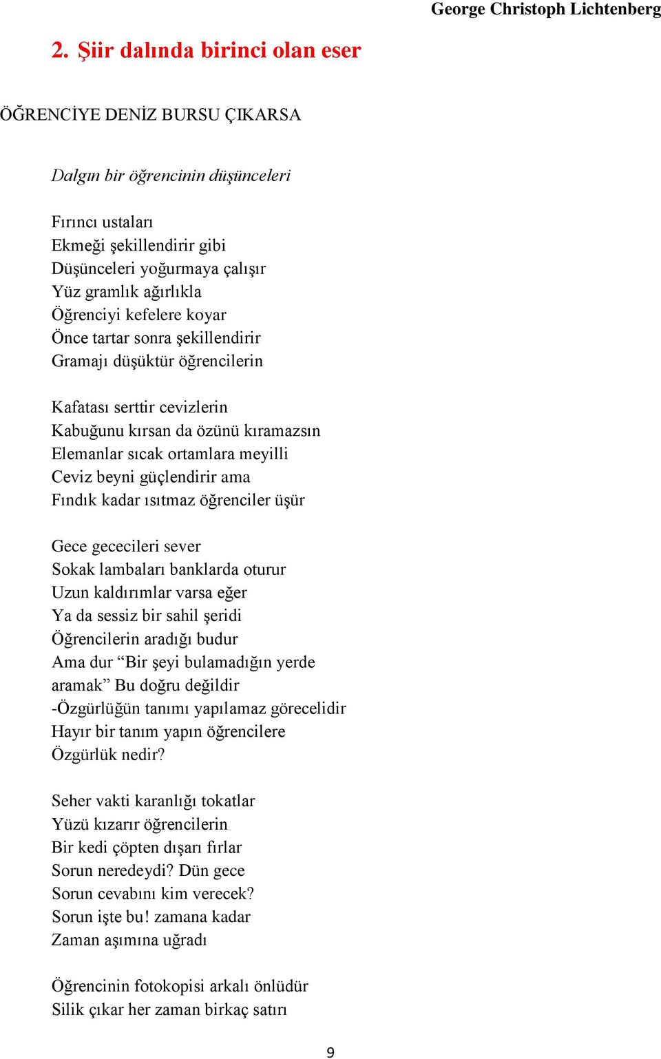 kefelere koyar Önce tartar sonra Ģekillendirir Gramajı düģüktür öğrencilerin Kafatası serttir cevizlerin Kabuğunu kırsan da özünü kıramazsın Elemanlar sıcak ortamlara meyilli Ceviz beyni güçlendirir