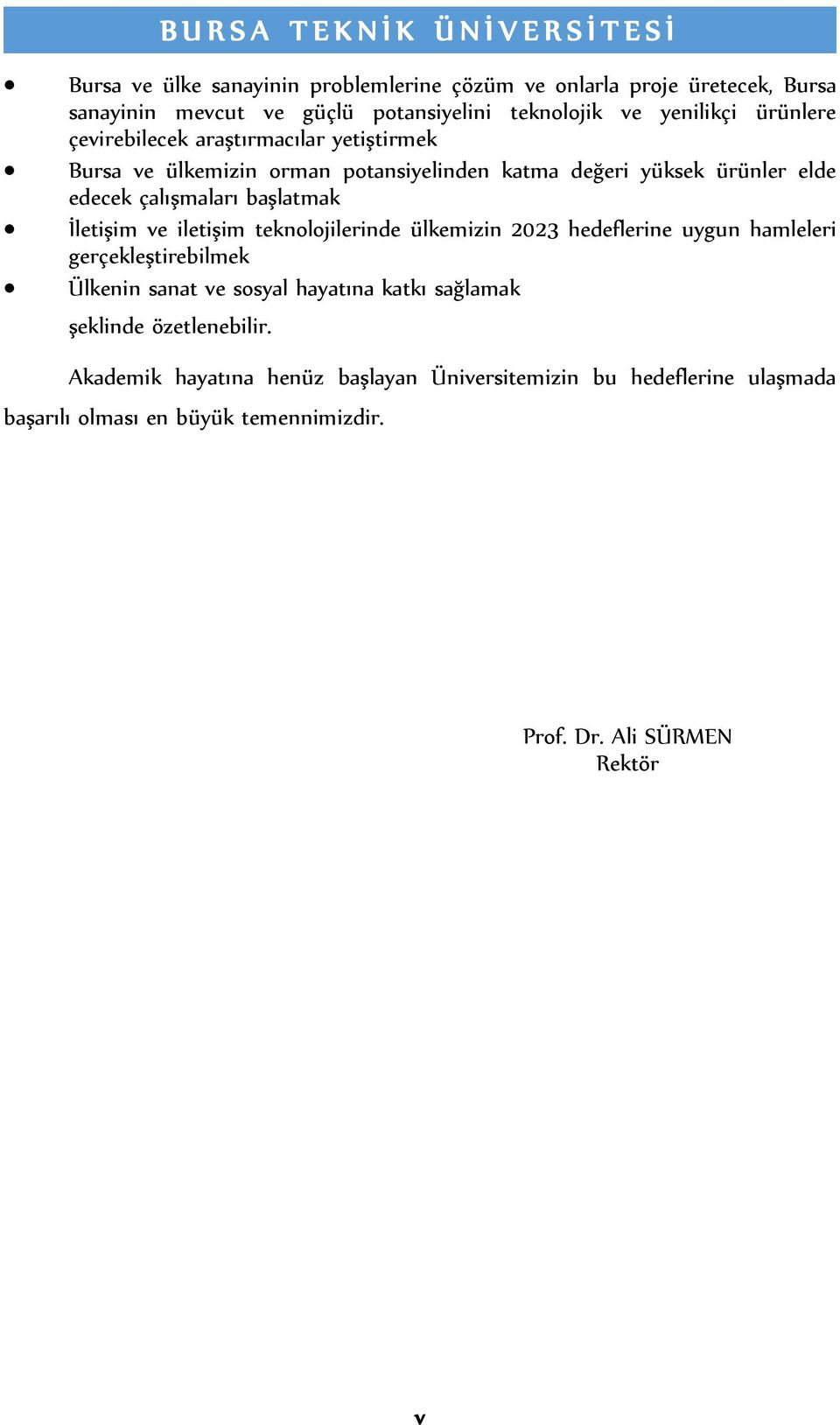 çalışmaları başlatmak İletişim ve iletişim teknolojilerinde ülkemizin 2023 hedeflerine uygun hamleleri gerçekleştirebilmek Ülkenin sanat ve sosyal hayatına katkı