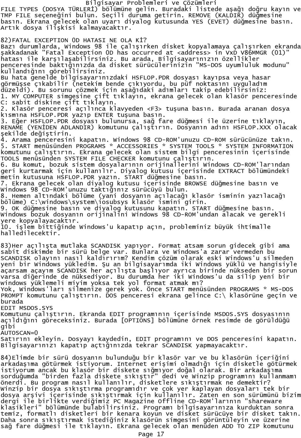 Bazı durumlarda, Windows 98 ile çalışırken disket kopyalamaya çalışırken ekranda şakkadanak "Fatal Exception 0D has occurred at <address> in VxD V86MMGR (01)" hatası ile karşılaşabilirsiniz.