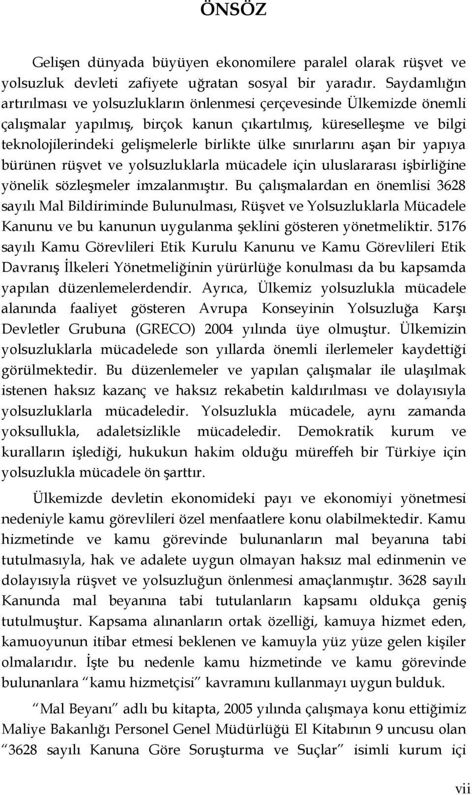 sınırlarını aşan bir yapıya bürünen rüşvet ve yolsuzluklarla mücadele için uluslararası işbirliğine yönelik sözleşmeler imzalanmıştır.