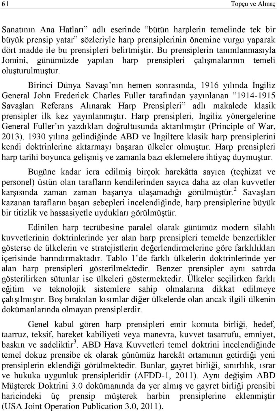 Birinci Dünya Savaşı nın hemen sonrasında, 1916 yılında İngiliz General John Frederick Charles Fuller tarafından yayınlanan 1914-1915 Savaşları Referans Alınarak Harp Prensipleri adlı makalede klasik