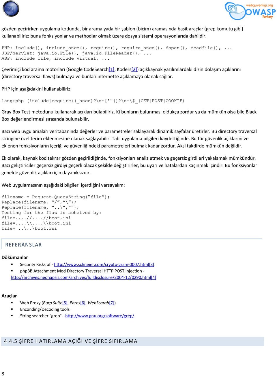 .. Çevrimiçi kd arama mtrları (Ggle CdeSearch[1], Kders[2]) açıkkaynak yazılımlardaki dizin dlaşım açıklarını (directry traversal flaws) bulmaya ve bunları internette açıklamaya lanak sağlar.