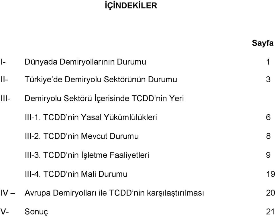 TCDD nin Yasal Yükümlülükleri 6 III-2. TCDD nin Mevcut Durumu 8 III-3.