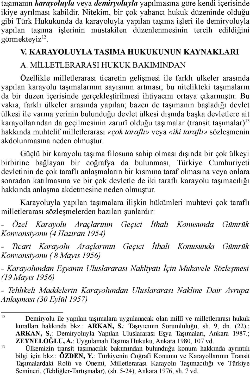 görmekteyiz 12. V. KARAYOLUYLA TAŞIMA HUKUKUNUN KAYNAKLARI A.