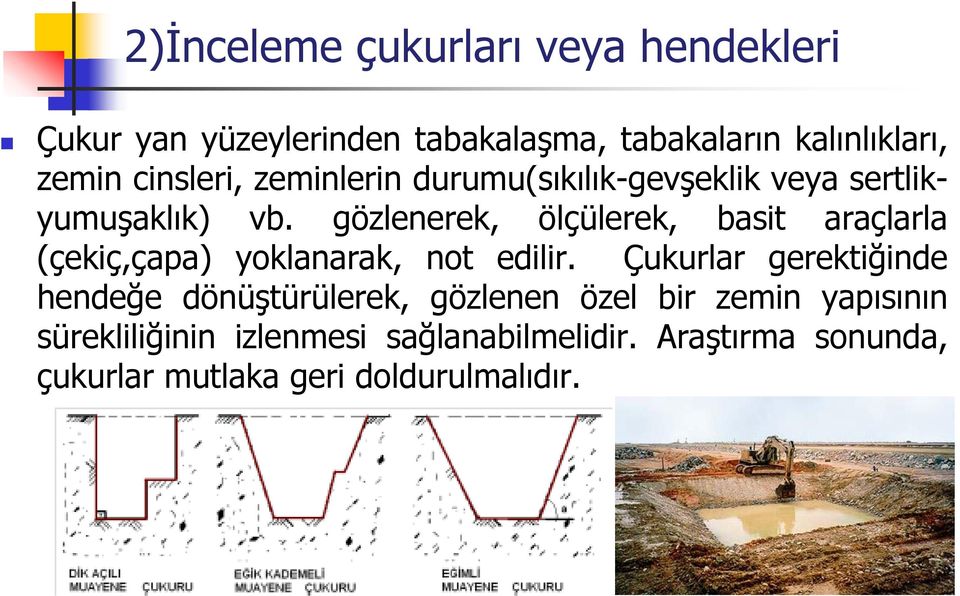 gözlenerek, ölçülerek, basit araçlarla (çekiç,çapa) yoklanarak, not edilir.