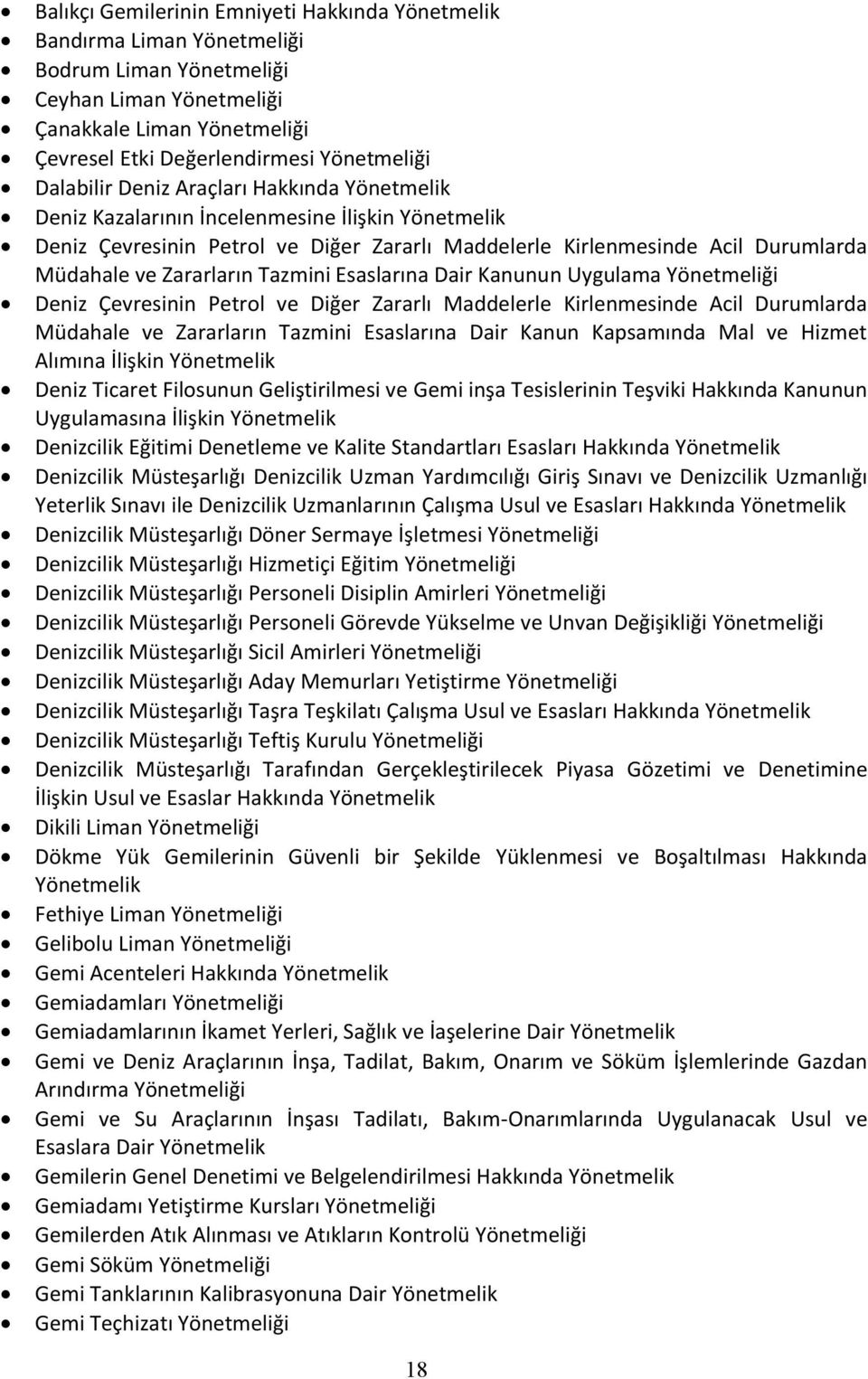 Zararların Tazmini Esaslarına Dair Kanunun Uygulama Yönetmeliği Deniz Çevresinin Petrol ve Diğer Zararlı Maddelerle Kirlenmesinde Acil Durumlarda Müdahale ve Zararların Tazmini Esaslarına Dair Kanun