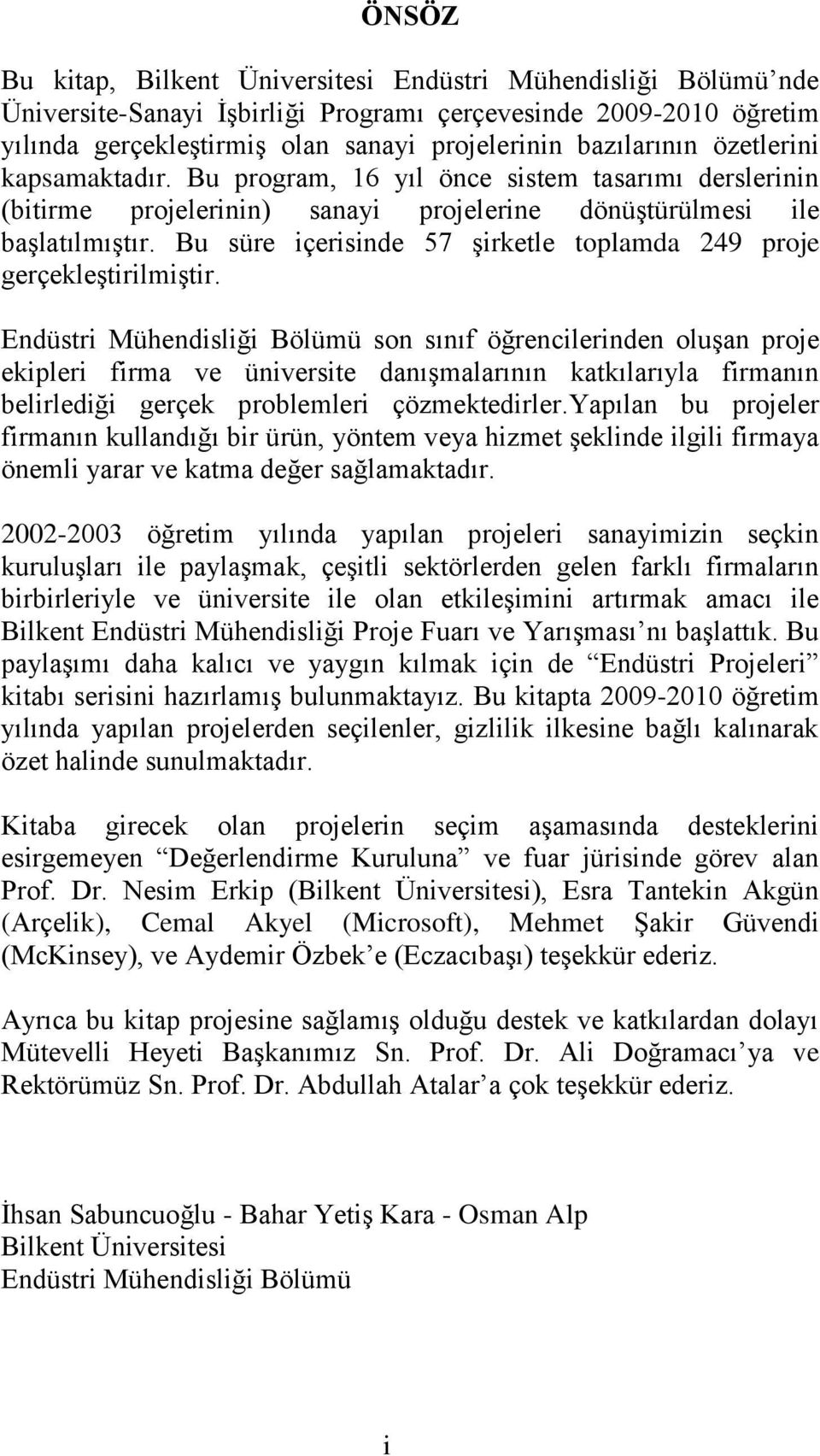 Bu süre içerisinde 57 Ģirketle toplamda 249 proje gerçekleģtirilmiģtir.