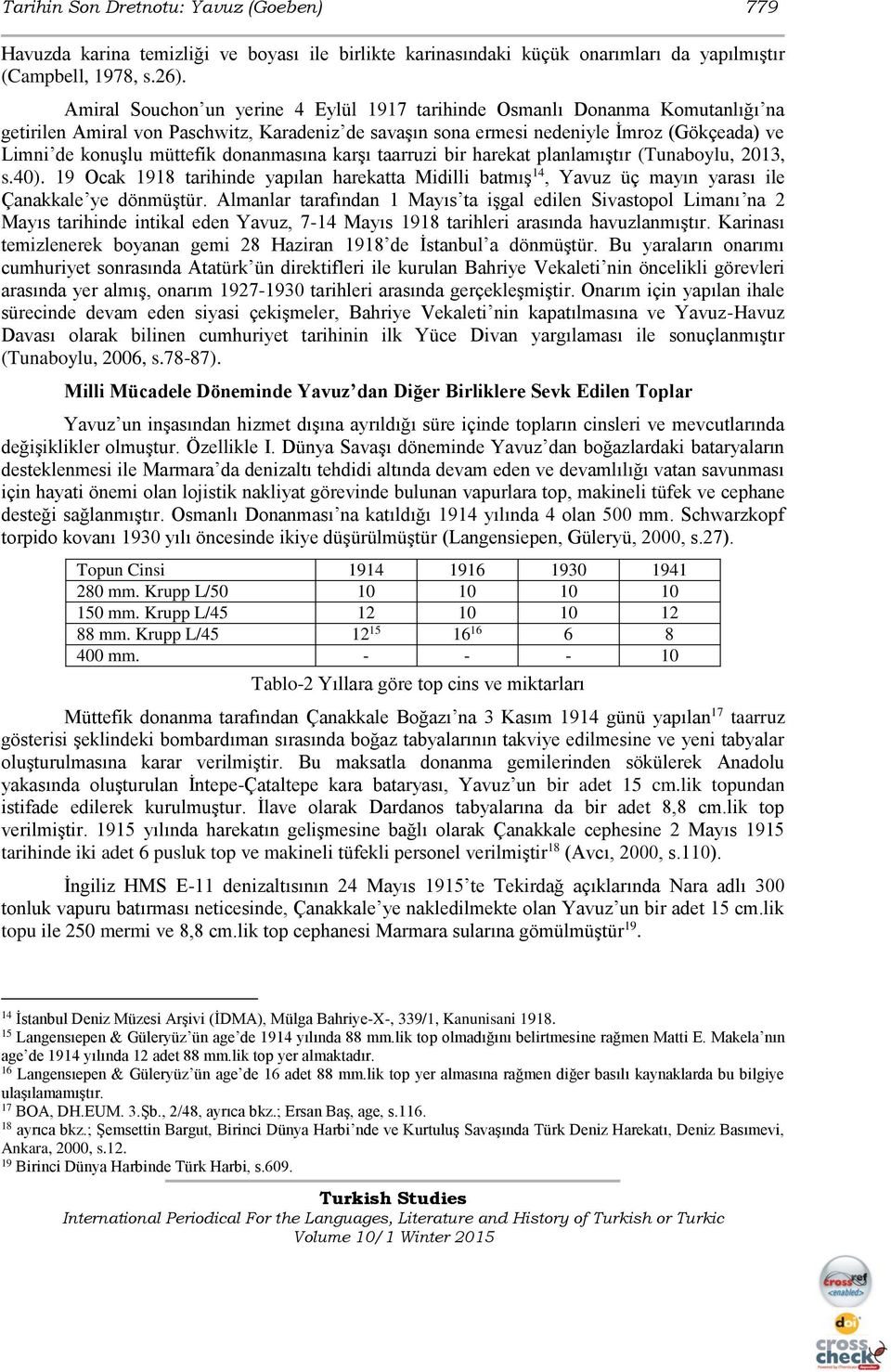 donanmasına karşı taarruzi bir harekat planlamıştır (Tunaboylu, 2013, s.40). 19 Ocak 1918 tarihinde yapılan harekatta Midilli batmış 14, Yavuz üç mayın yarası ile Çanakkale ye dönmüştür.