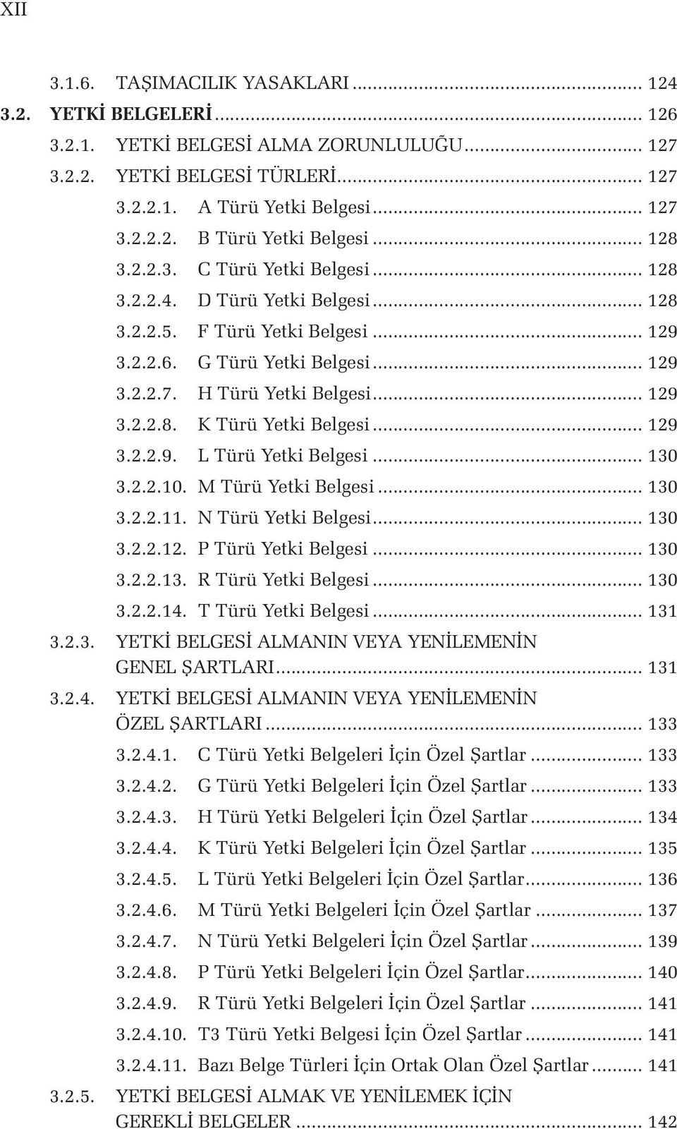 .. 129 3.2.2.9. L Türü Yetki Belgesi... 130 3.2.2.10. M Türü Yetki Belgesi... 130 3.2.2.11. N Türü Yetki Belgesi... 130 3.2.2.12. P Türü Yetki Belgesi... 130 3.2.2.13. R Türü Yetki Belgesi... 130 3.2.2.14.