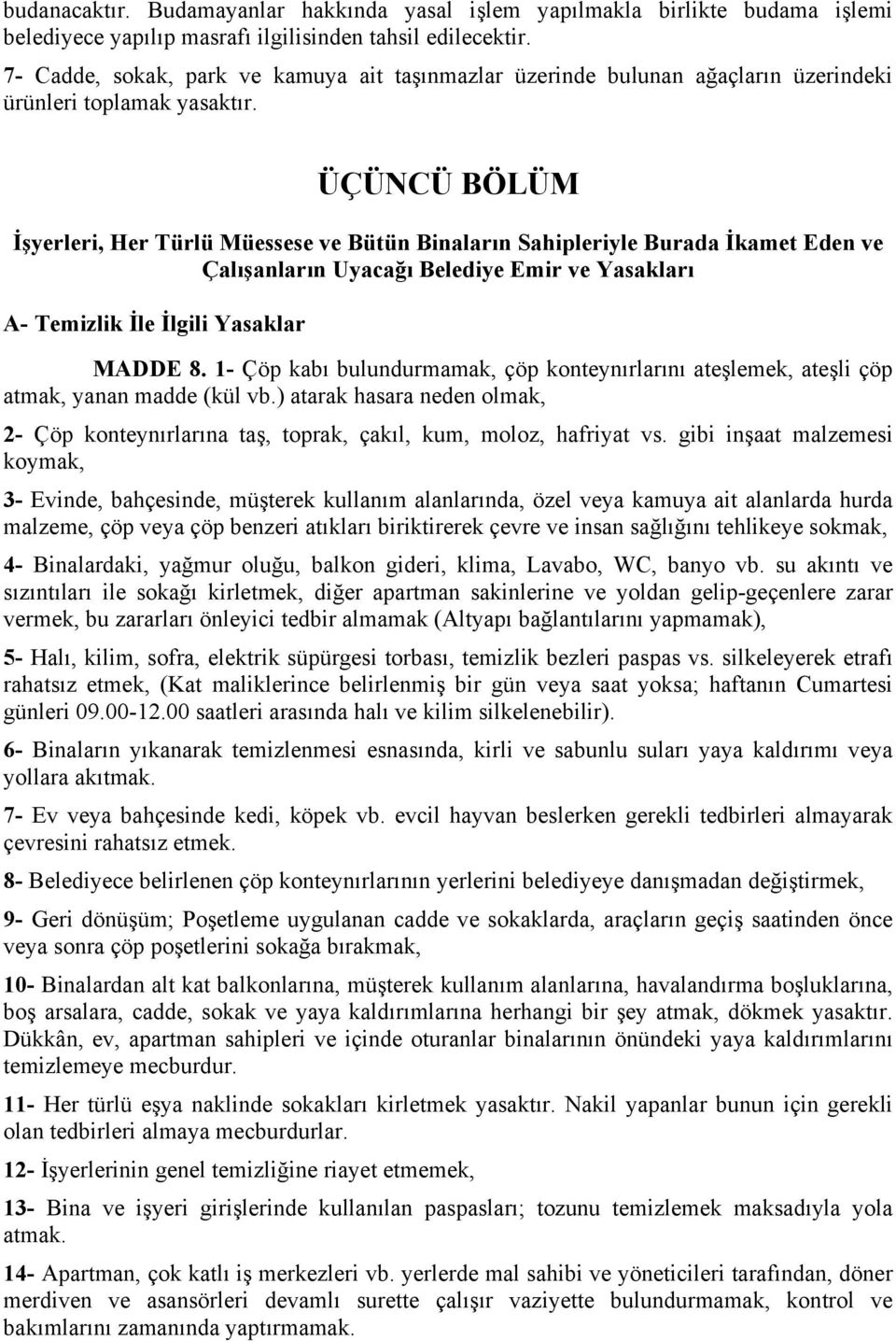 ÜÇÜNCÜ BÖLÜM İşyerleri, Her Türlü Müessese ve Bütün Binaların Sahipleriyle Burada İkamet Eden ve Çalışanların Uyacağı Belediye Emir ve Yasakları A- Temizlik İle İlgili Yasaklar MADDE 8.