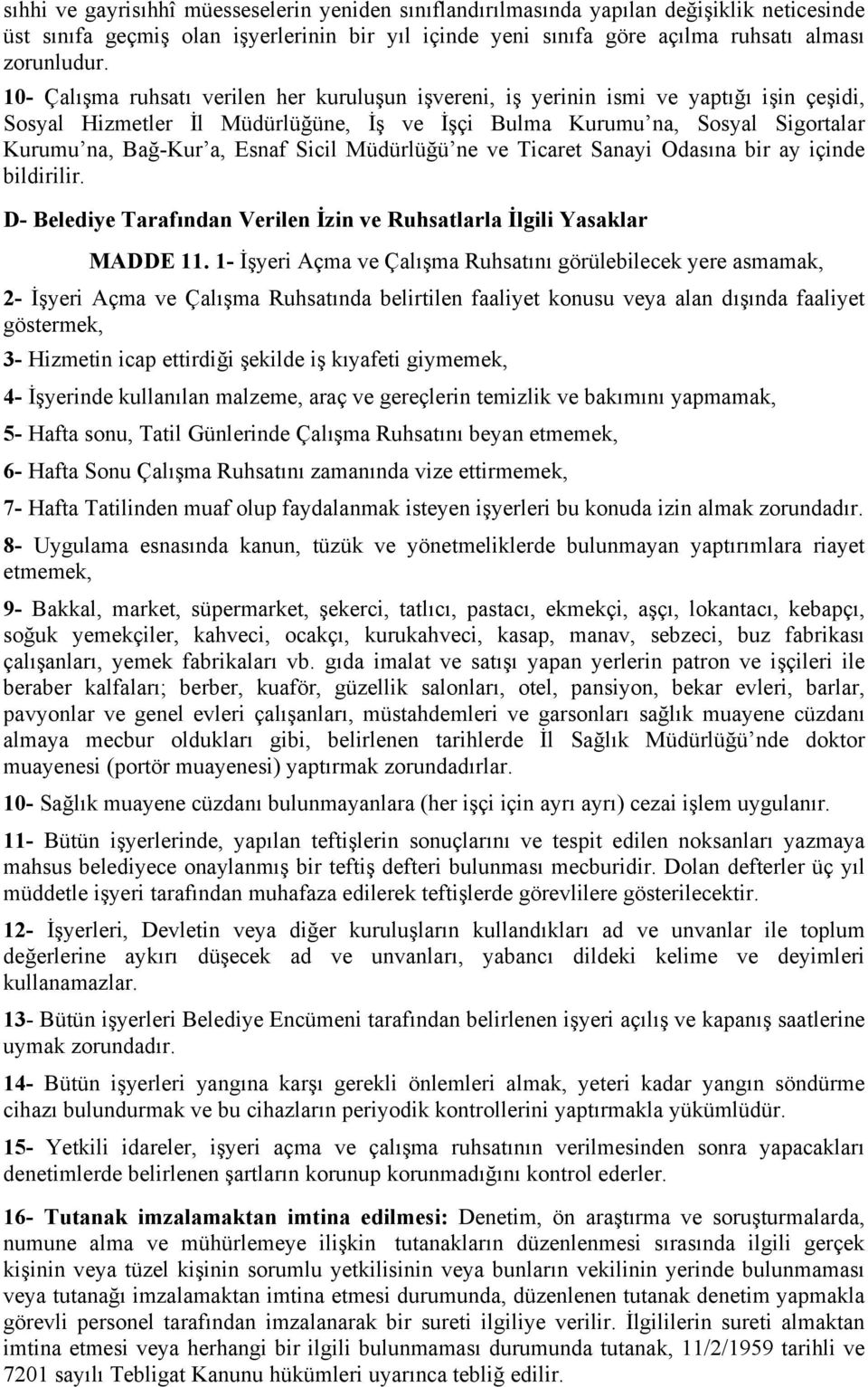 Sicil Müdürlüğü ne ve Ticaret Sanayi Odasına bir ay içinde bildirilir. D- Belediye Tarafından Verilen İzin ve Ruhsatlarla İlgili Yasaklar MADDE 11.