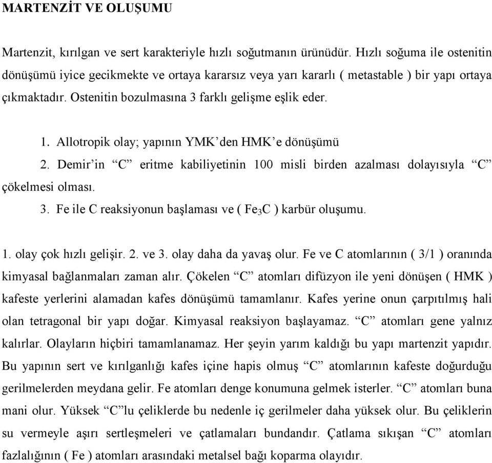 Allotropik olay; yapının YMK den HMK e dönüģümü 2. Demir in C eritme kabiliyetinin 100 misli birden azalması dolayısıyla C çökelmesi olması. 3.