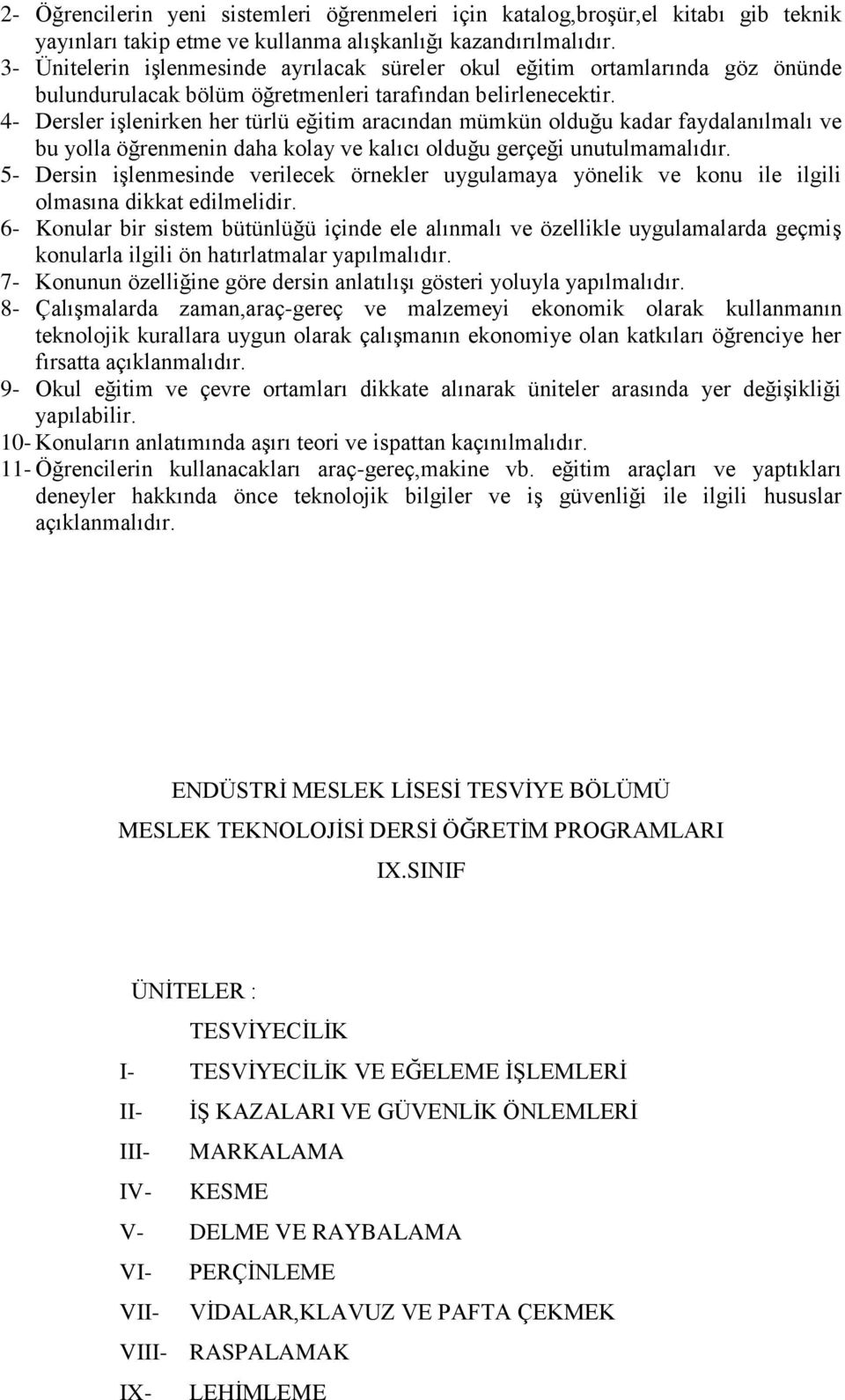 4- Dersler iģlenirken her türlü eğitim aracından mümkün olduğu kadar faydalanılmalı ve bu yolla öğrenmenin daha kolay ve kalıcı olduğu gerçeği unutulmamalıdır.