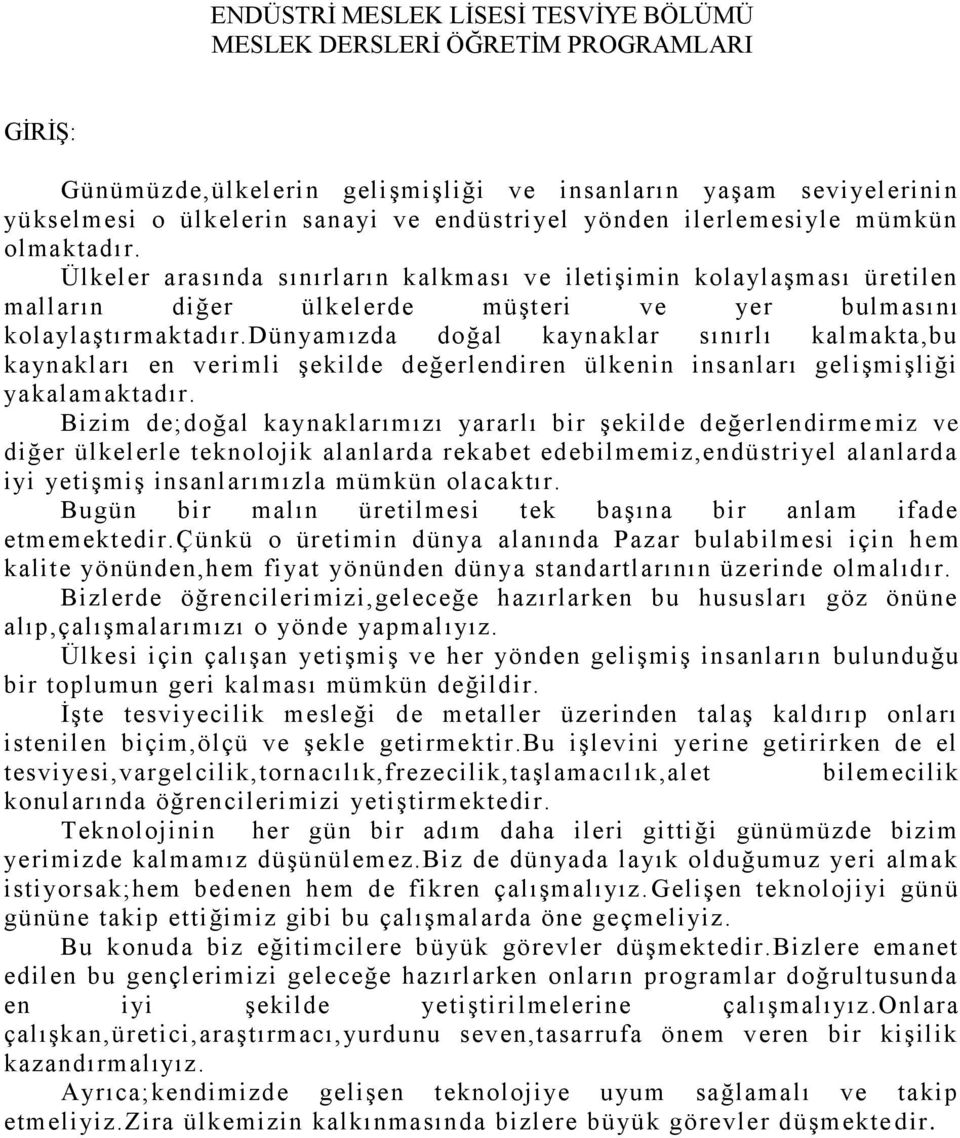 dünyamızda doğal kaynaklar sınırlı kalmakta,bu kaynakları en verimli Ģekilde değerlendiren ülkenin insanları geliģmiģliği yakalamaktadır.