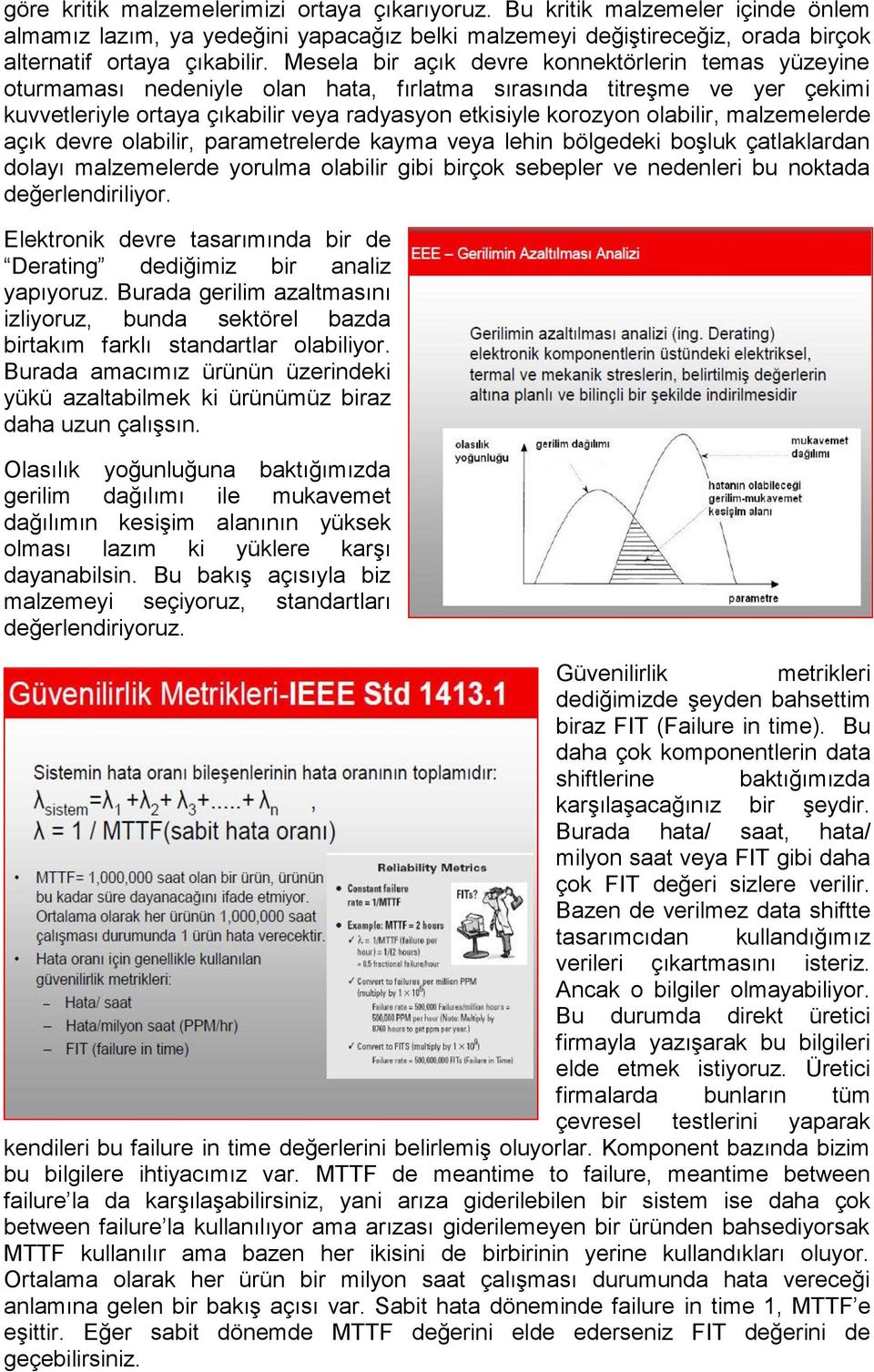 olabilir, malzemelerde açık devre olabilir, parametrelerde kayma veya lehin bölgedeki boşluk çatlaklardan dolayı malzemelerde yorulma olabilir gibi birçok sebepler ve nedenleri bu noktada