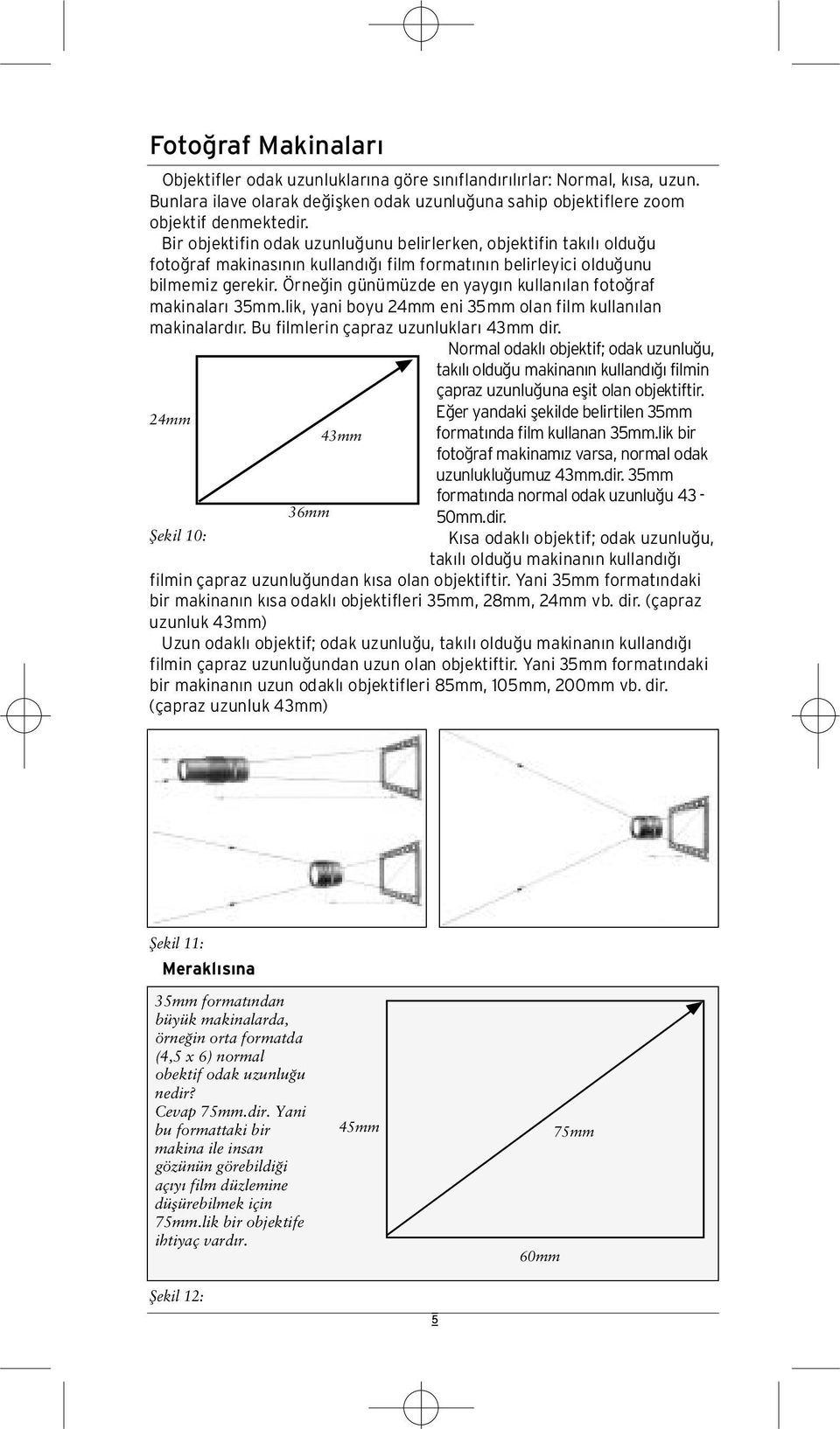 Bir objekt i fin odak uzunlu unu belirlerken, objekt i fin tak l oldu u foto raf makinas n n kulland film format n n belirleyici oldu unu bilmemiz gere k i r.