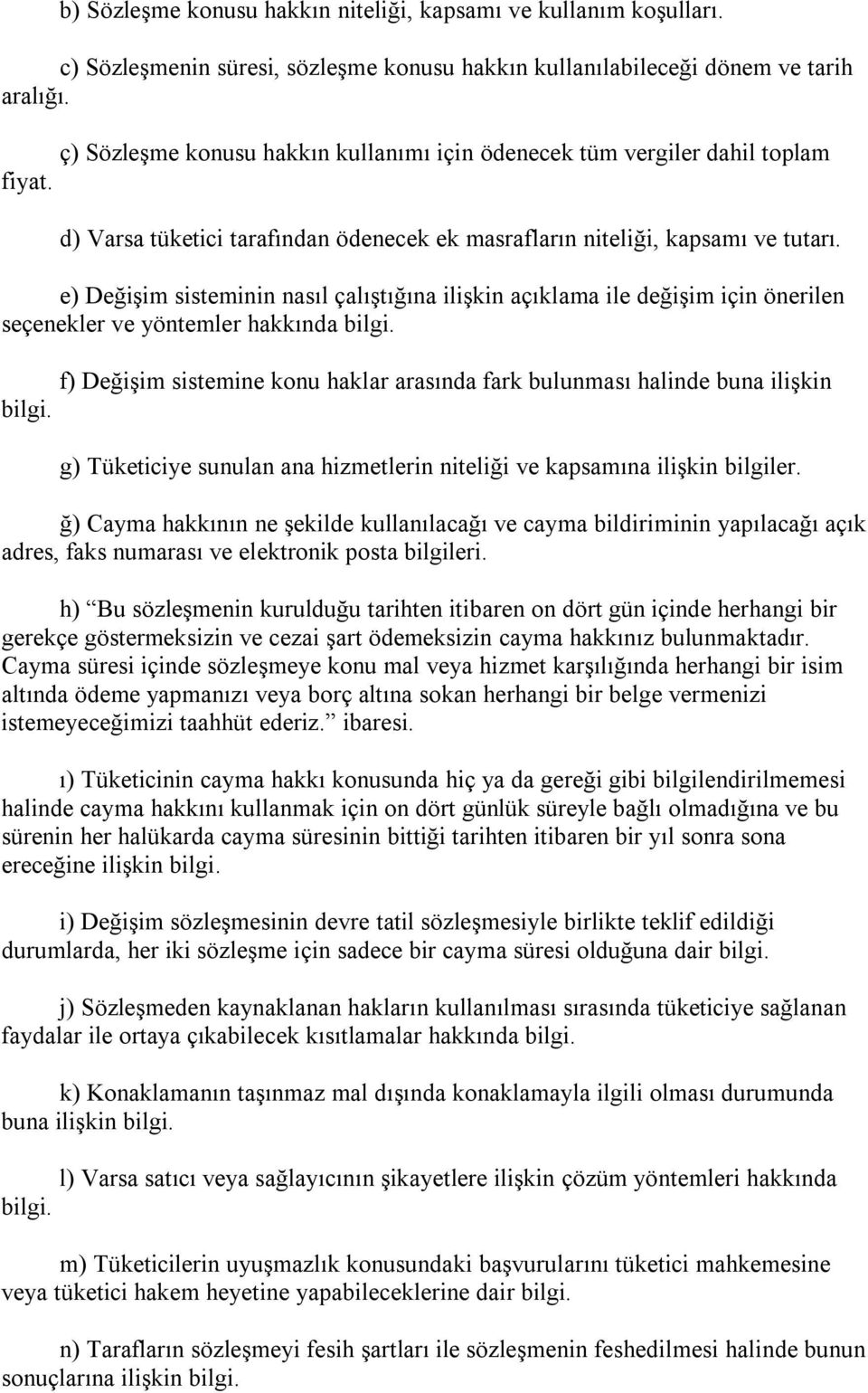 e) Değişim sisteminin nasıl çalıştığına ilişkin açıklama ile değişim için önerilen seçenekler ve yöntemler hakkında bilgi.