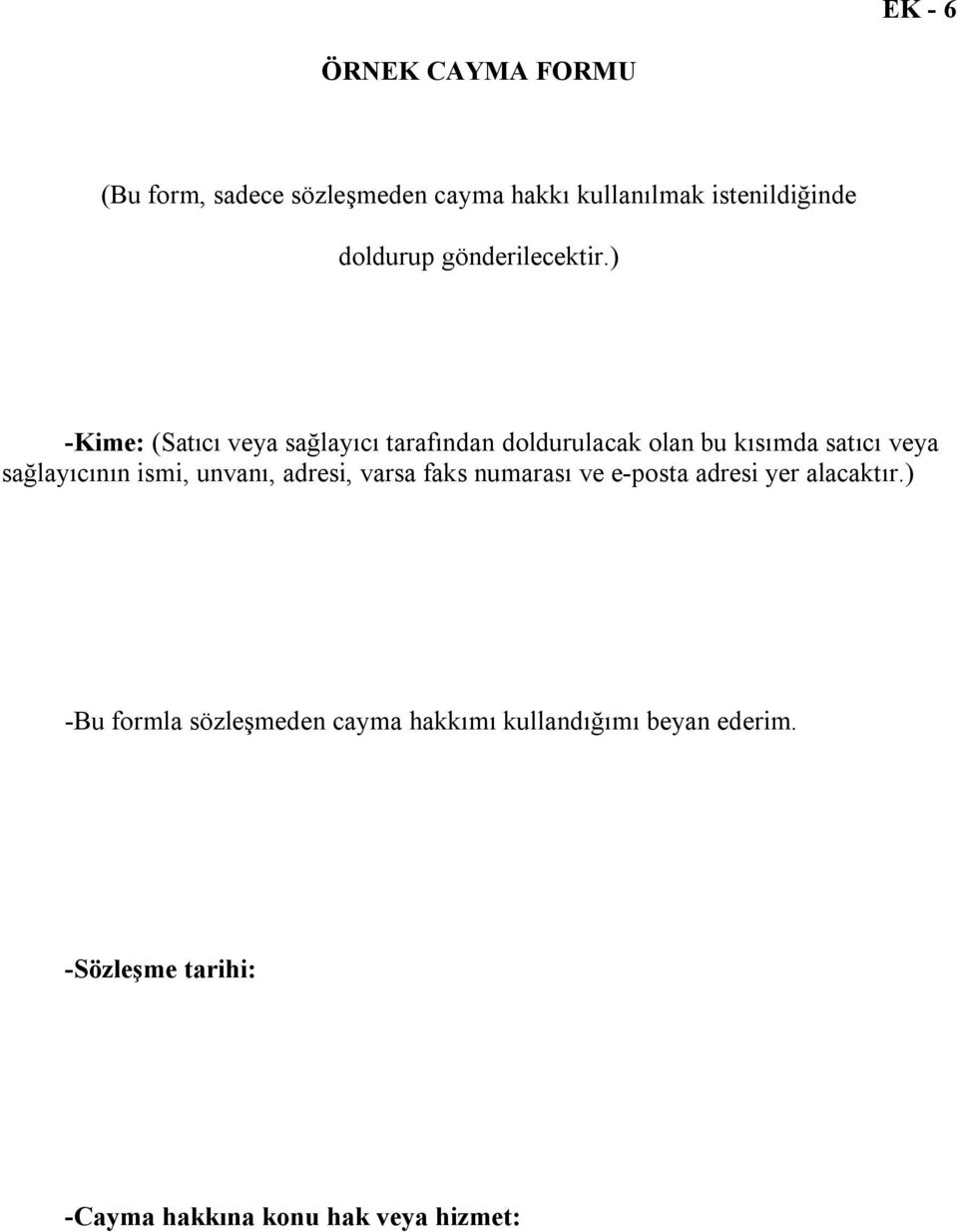 ) -Kime: (Satıcı veya sağlayıcı tarafından doldurulacak olan bu kısımda satıcı veya sağlayıcının ismi,