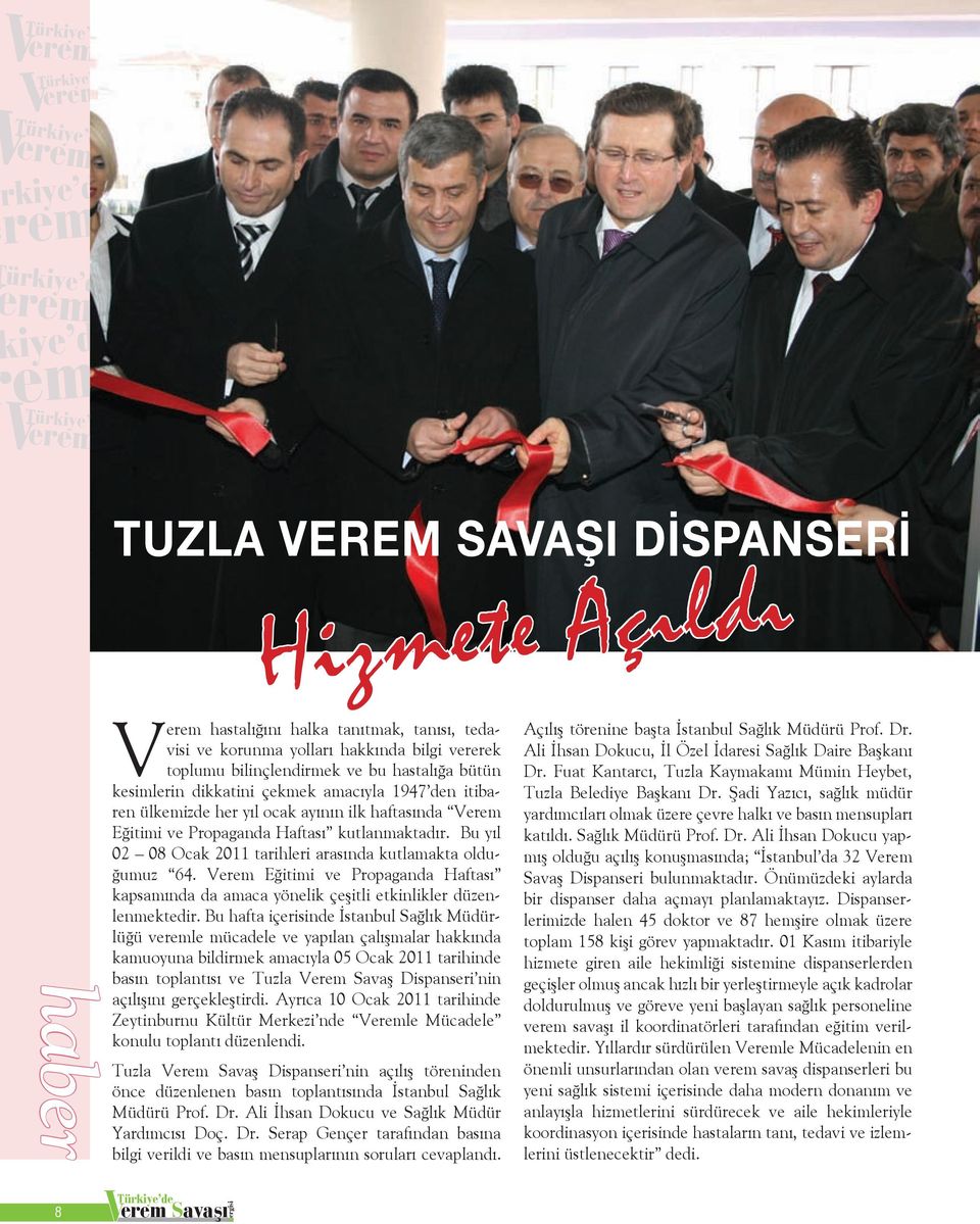 Bu yıl 02 08 Ocak 2011 tarihleri arasında kutlamakta olduğumuz 64. Verem Eğitimi ve Propaganda Haftası kapsamında da amaca yönelik çeşitli etkinlikler düzenlenmektedir.