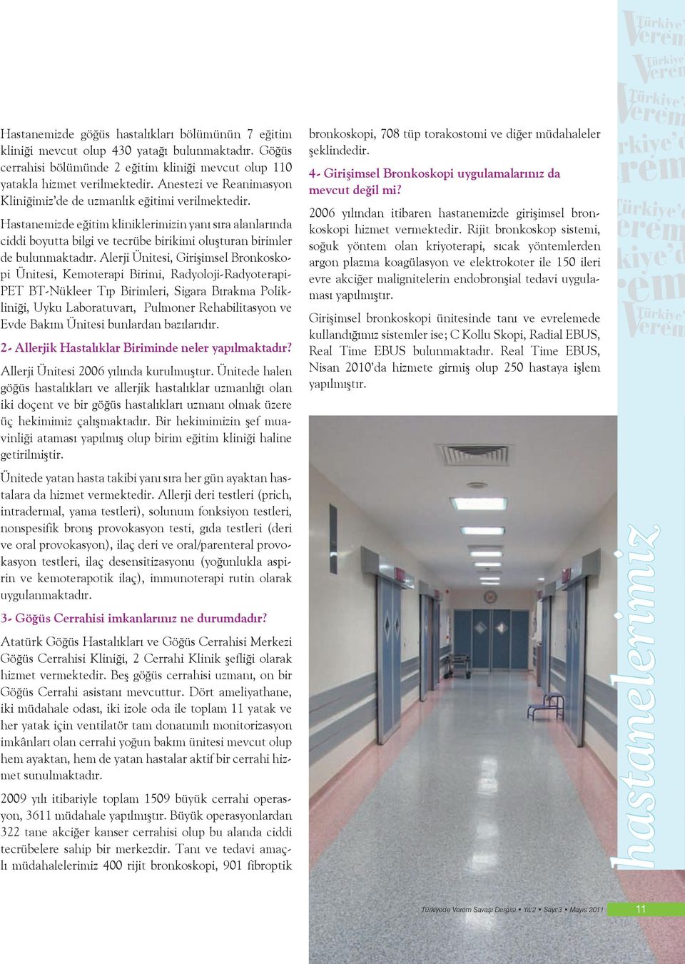 Hastanemizde eğitim kliniklerimizin yanı sıra alanlarında ciddi boyutta bilgi ve tecrübe birikimi oluşturan birimler de bulunmaktadır.