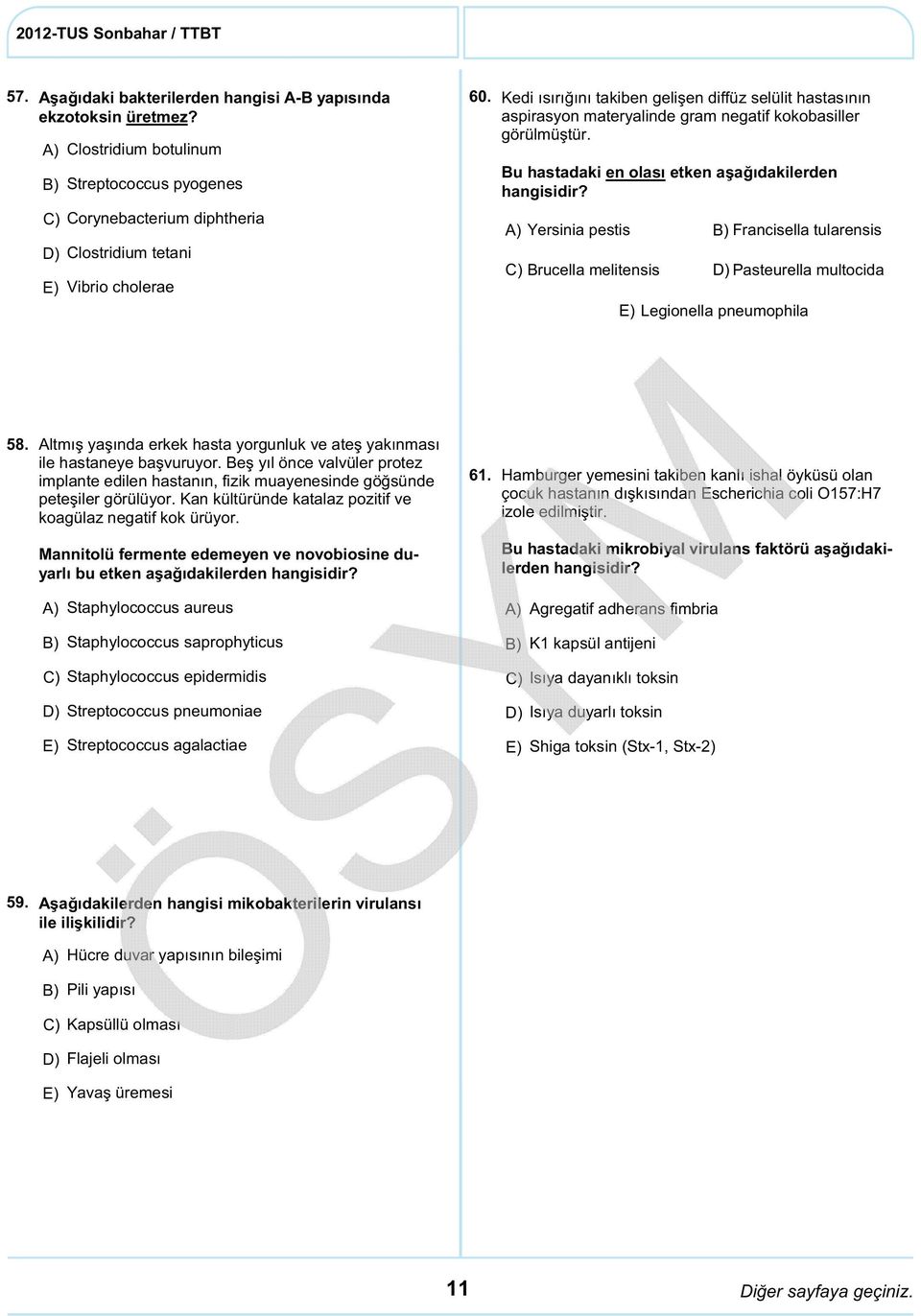 Bu hastadaki en olası etken aşağıdakilerden Yersinia pestis Francisella tularensis C) Brucella melitensis Pasteurella multocida Legionella pneumophila 58.