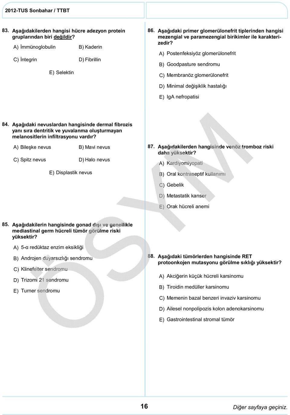 Postenfeksiyöz glomerülonefrit Goodpasture sendromu C) Membranöz glomerülonefrit Minimal değişiklik hastalığı IgA nefropatisi 84.