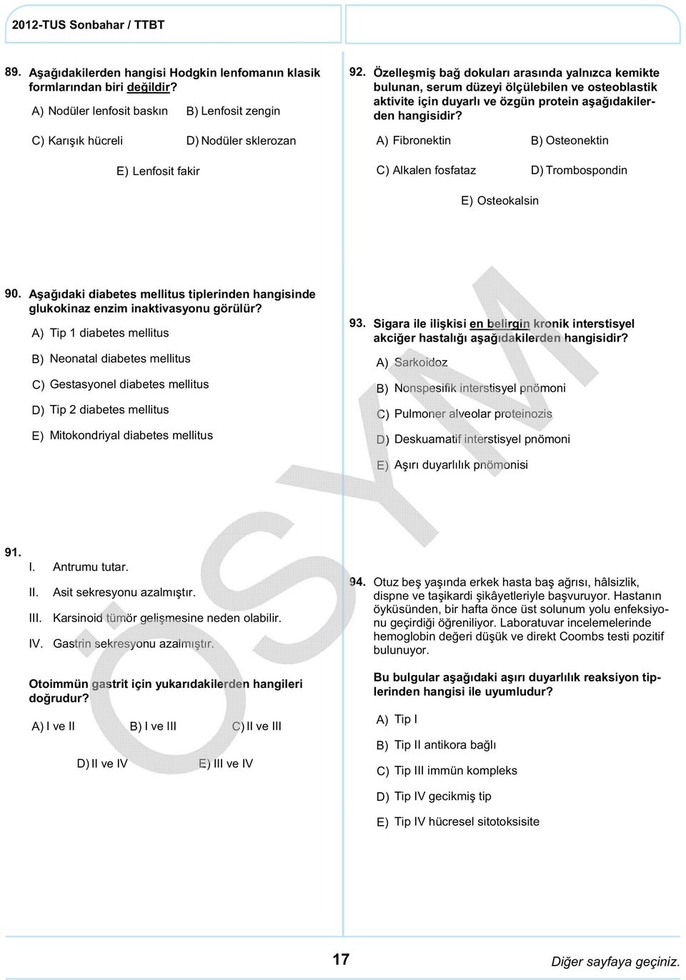 Trombospondin Osteokalsin 90. Aşağıdaki diabetes mellitus tiplerinden hangisinde glukokinaz enzim inaktivasyonu görülür?