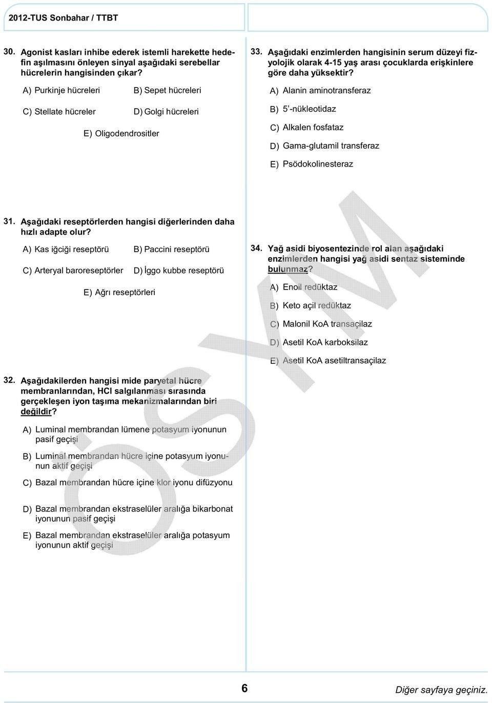 Purkinje hücreleri Sepet hücreleri Alanin aminotransferaz C) Stellate hücreler Golgi hücreleri Oligodendrositler 5 -nükleotidaz C) Alkalen fosfataz Gama-glutamil transferaz Psödokolinesteraz 31.