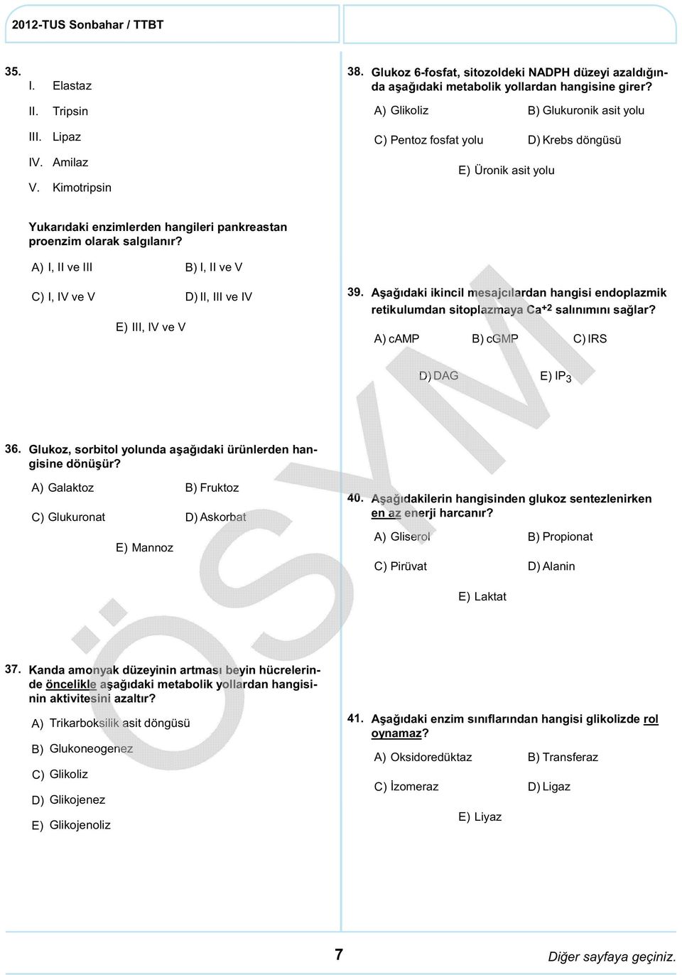 I, II ve III I, II ve V C) I, IV ve V II, III ve IV III, IV ve V 39. Aşağıdaki ikincil mesajcılardan hangisi endoplazmik retikulumdan sitoplazmaya Ca +2 salınımını sağlar?