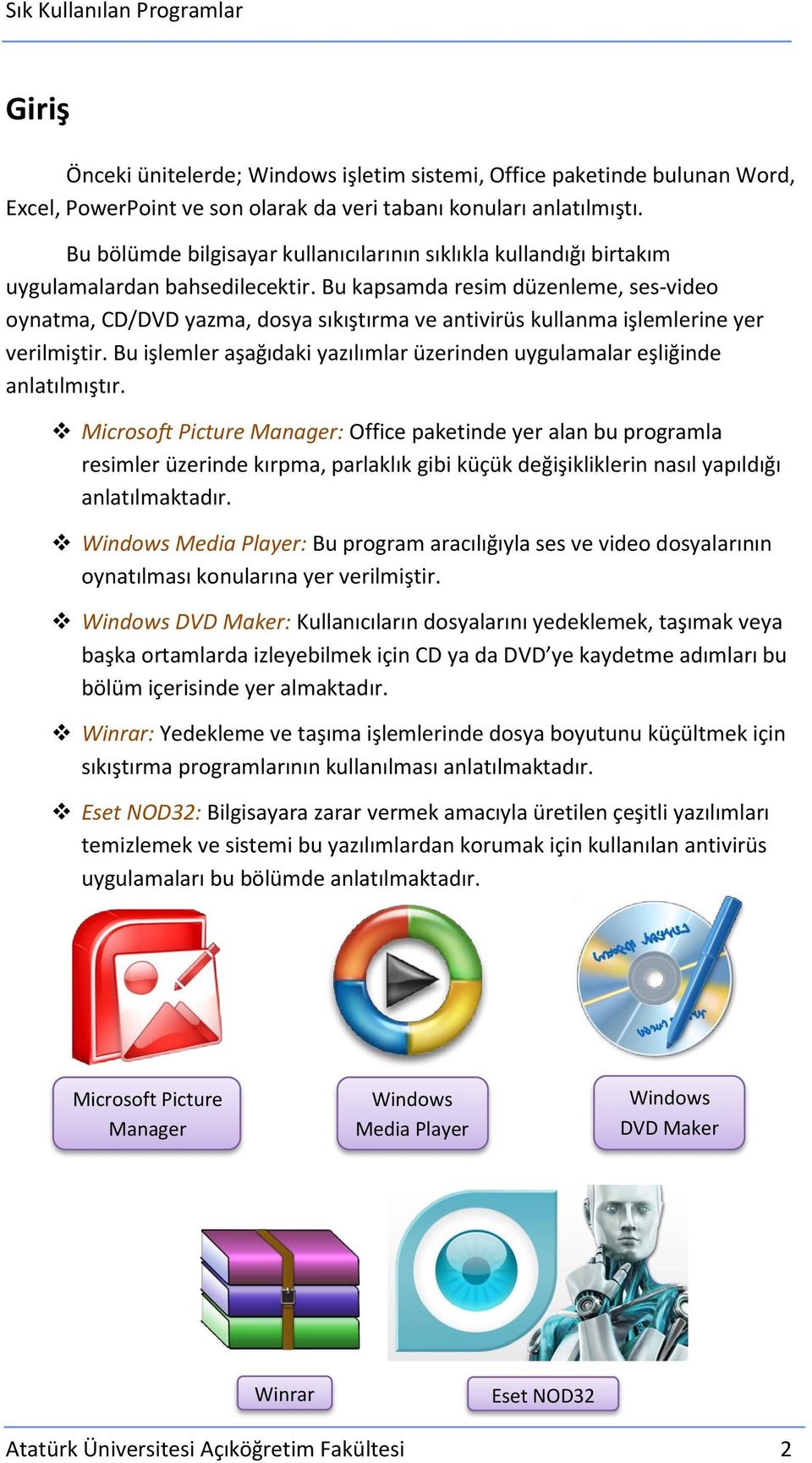 Bu kapsamda resim düzenleme, ses-video oynatma, CD/DVD yazma, dosya sıkıştırma ve antivirüs kullanma işlemlerine yer verilmiştir.