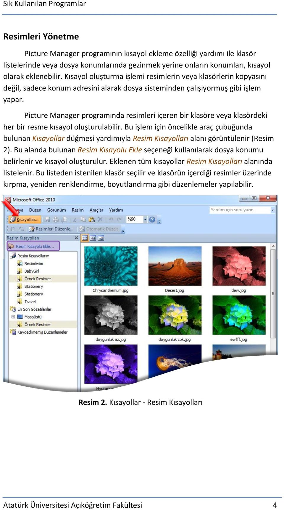 Picture Manager programında resimleri içeren bir klasöre veya klasördeki her bir resme kısayol oluşturulabilir.