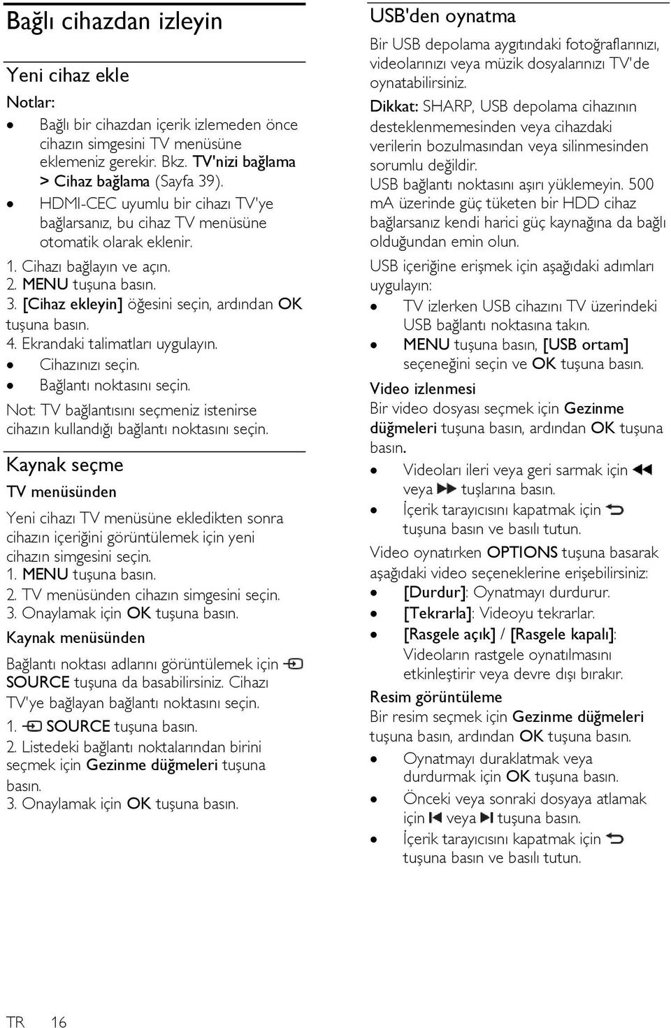 [Cihaz ekleyin] öğesini seçin, ardından OK tuşuna basın. 4. Ekrandaki talimatları uygulayın. Cihazınızı seçin. Bağlantı noktasını seçin.