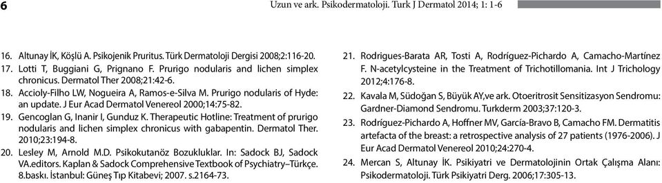 J Eur Acad Dermatol Venereol 2000;14:75-82. 19. Gencoglan G, Inanir I, Gunduz K. Therapeutic Hotline: Treatment of prurigo nodularis and lichen simplex chronicus with gabapentin. Dermatol Ther.