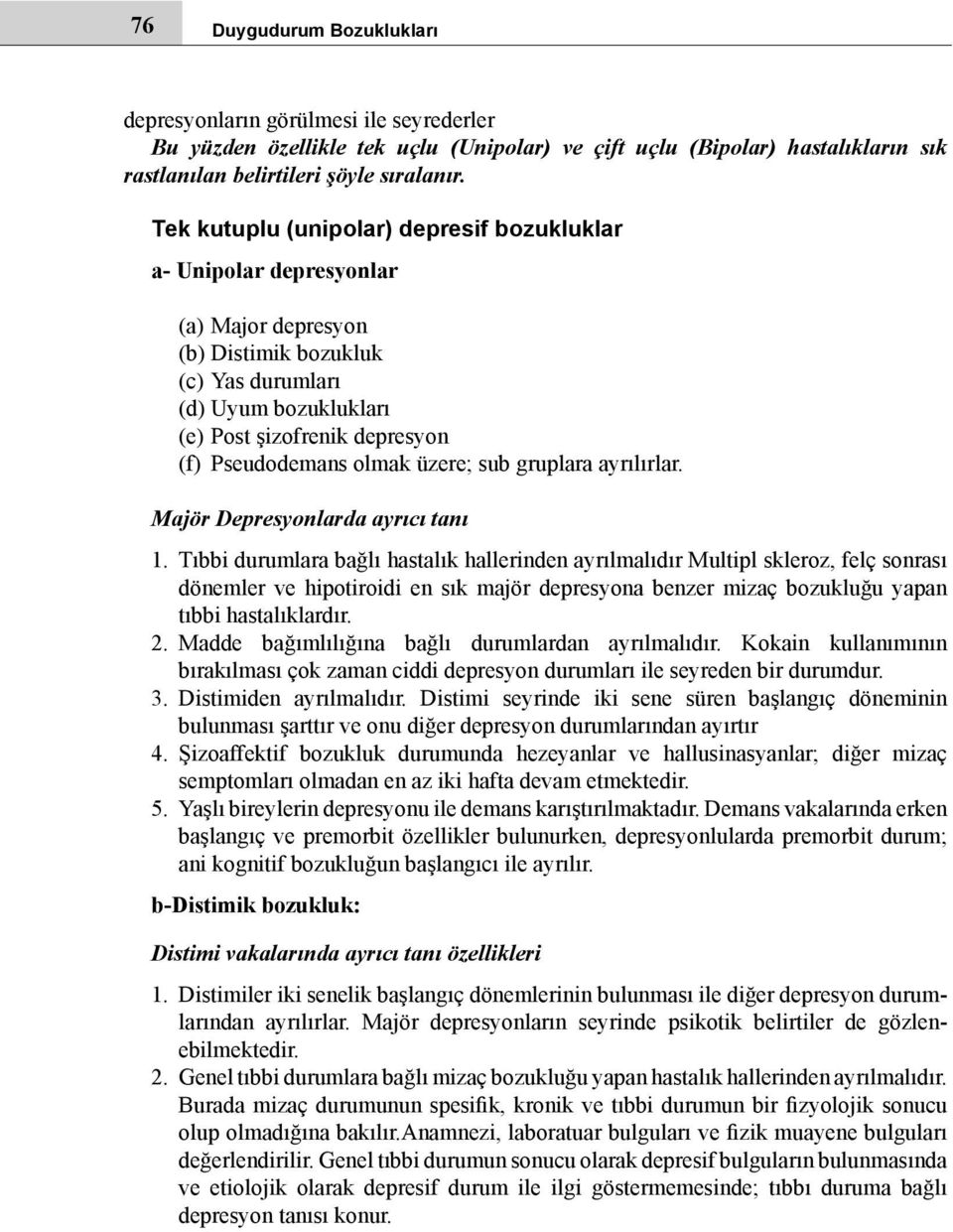 olmak üzere; sub gruplara ayrılırlar. Majör Depresyonlarda ayrıcı tanı 1.