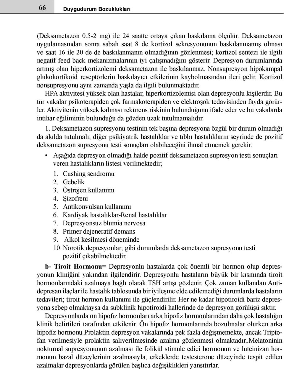 back mekanizmalarının iyi çalışmadığını gösterir. Depresyon durumlarında artmış olan hiperkortizolemi deksametazon ile baskılanmaz.