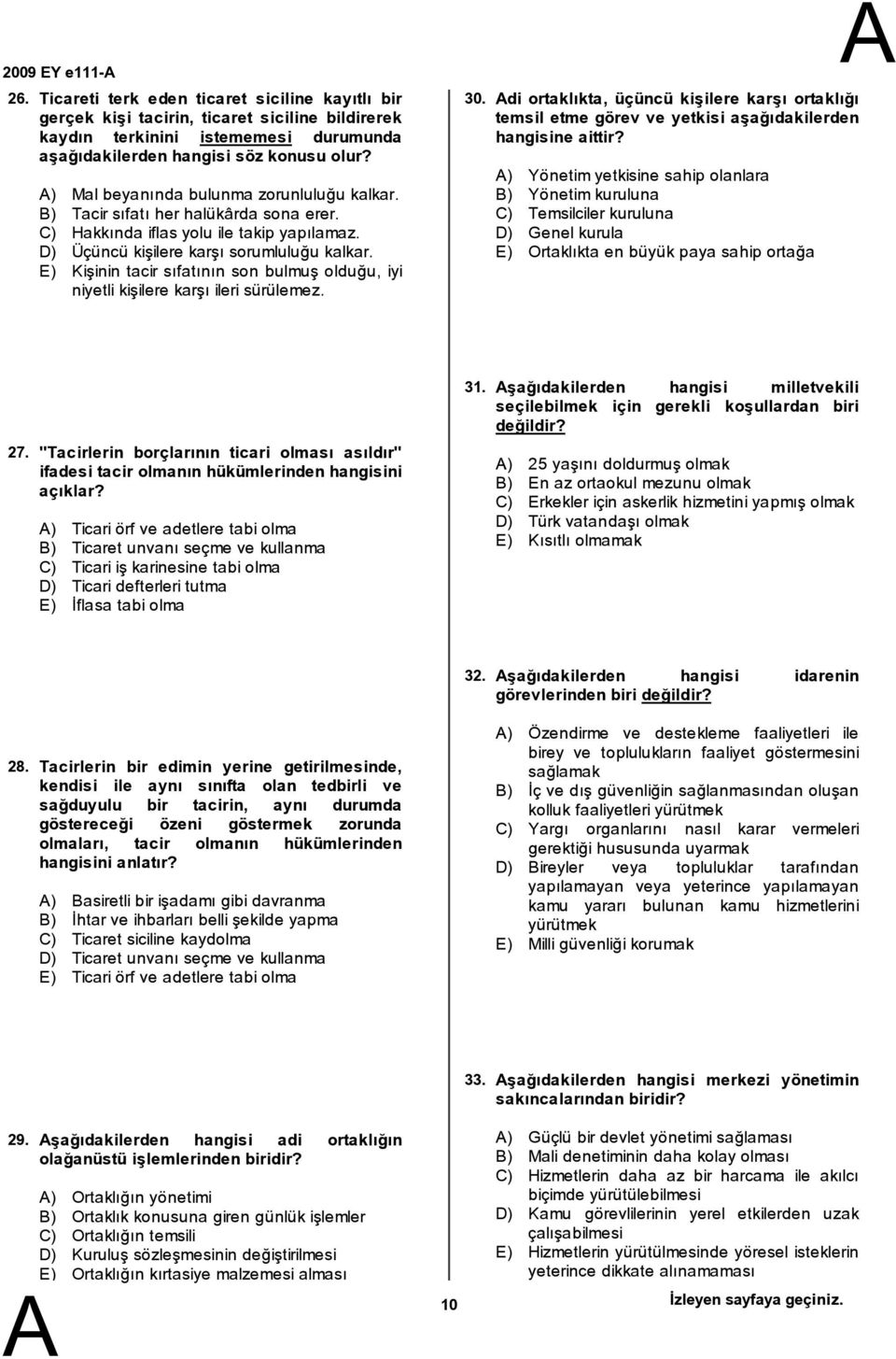 E) Kişinin tacir sıfatının son bulmuş olduğu, iyi niyetli kişilere karşı ileri sürülemez. 30.