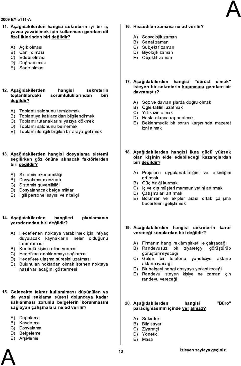 ) Sosyolojik zaman ) Sanal zaman C) Subjektif zaman D) iyolojik zaman E) Objektif zaman 12. şağıdakilerden hangisi sekreterin toplantılardaki sorumluluklarından biri değildir?