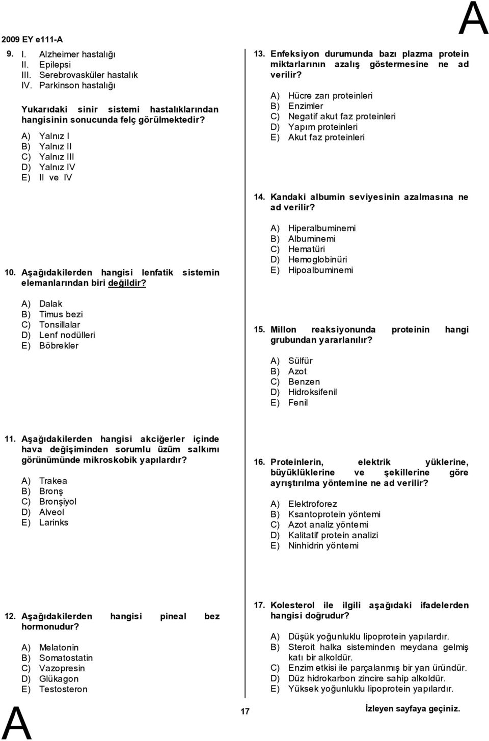 ) Hücre zarı proteinleri ) Enzimler C) Negatif akut faz proteinleri D) Yapım proteinleri E) kut faz proteinleri 14. Kandaki albumin seviyesinin azalmasına ne ad verilir? 10.