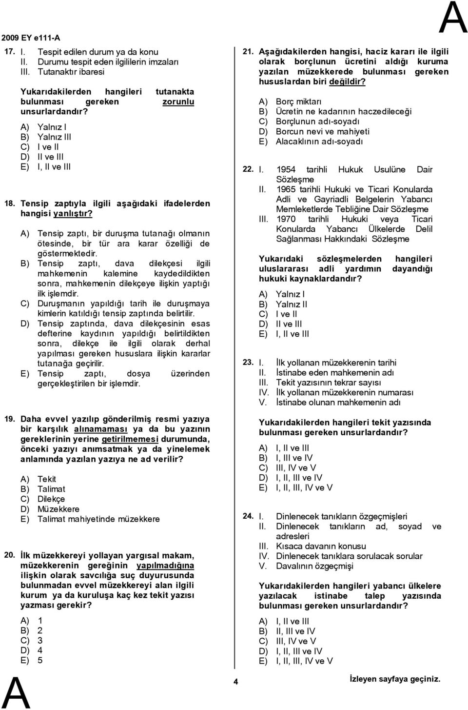 ) Tensip zaptı, bir duruşma tutanağı olmanın ötesinde, bir tür ara karar özelliği de göstermektedir.