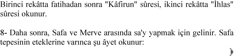 شاكر عليم "Şüphesiz ki Safa ve Merve Allah'ın koyduğu nişanlardandır. Her kim beytullahı ziyaret eder veya umre yaparsa onları tavaf yapmasında bir günah yoktur.