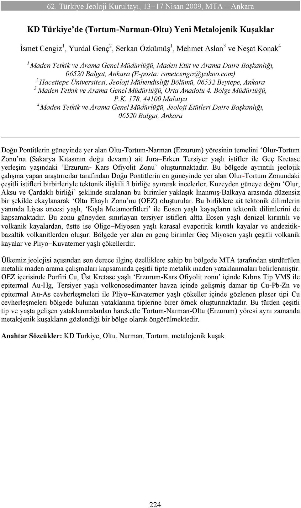 com) 2 Hacettepe Üniversitesi, Jeoloji Mühendisliği Bölümü, 06532 Beytepe, Ankara 3 Maden Tetkik ve Arama Genel Müdürlüğü, Orta Anadolu 4. Bölge Müdürlüğü, P.K.