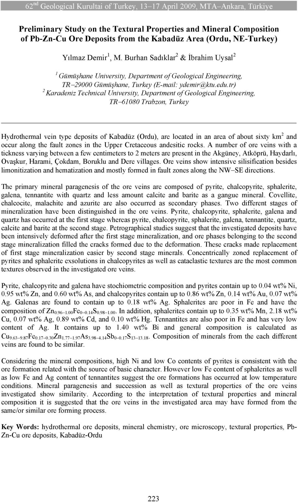 tr) 2 Karadeniz Technical University, Department of Geological Engineering, TR 61080 Trabzon, Turkey Hydrothermal vein type deposits of Kabadüz (Ordu), are located in an area of about sixty km 2 and