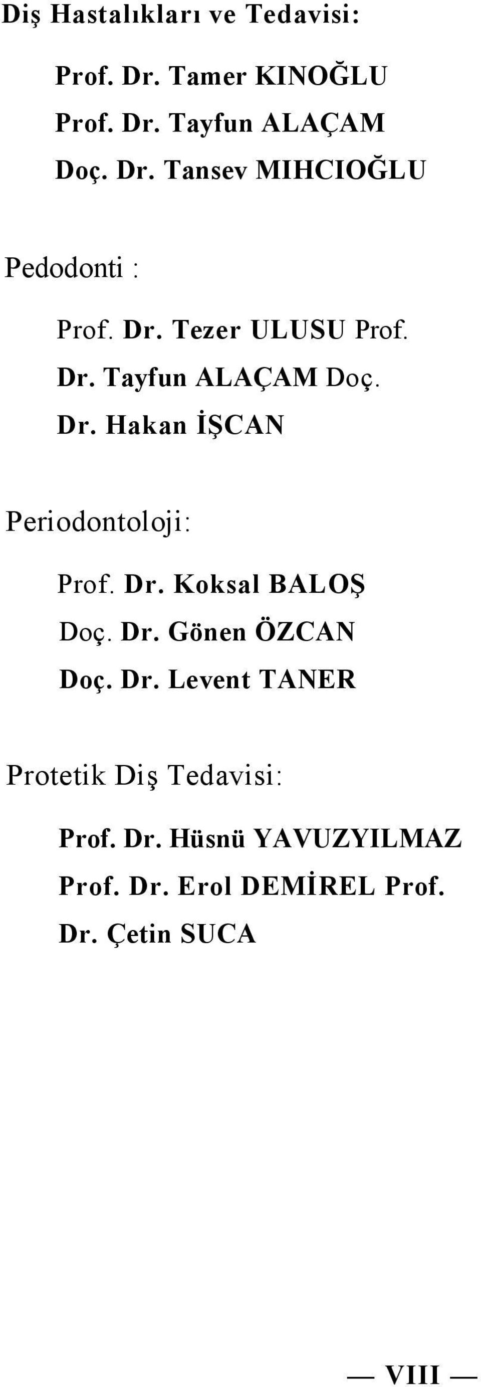 Dr. Gönen ÖZCAN Doç. Dr. Levent TANER Protetik Diş Tedavisi: Prof. Dr. Hüsnü YAVUZYILMAZ Prof.