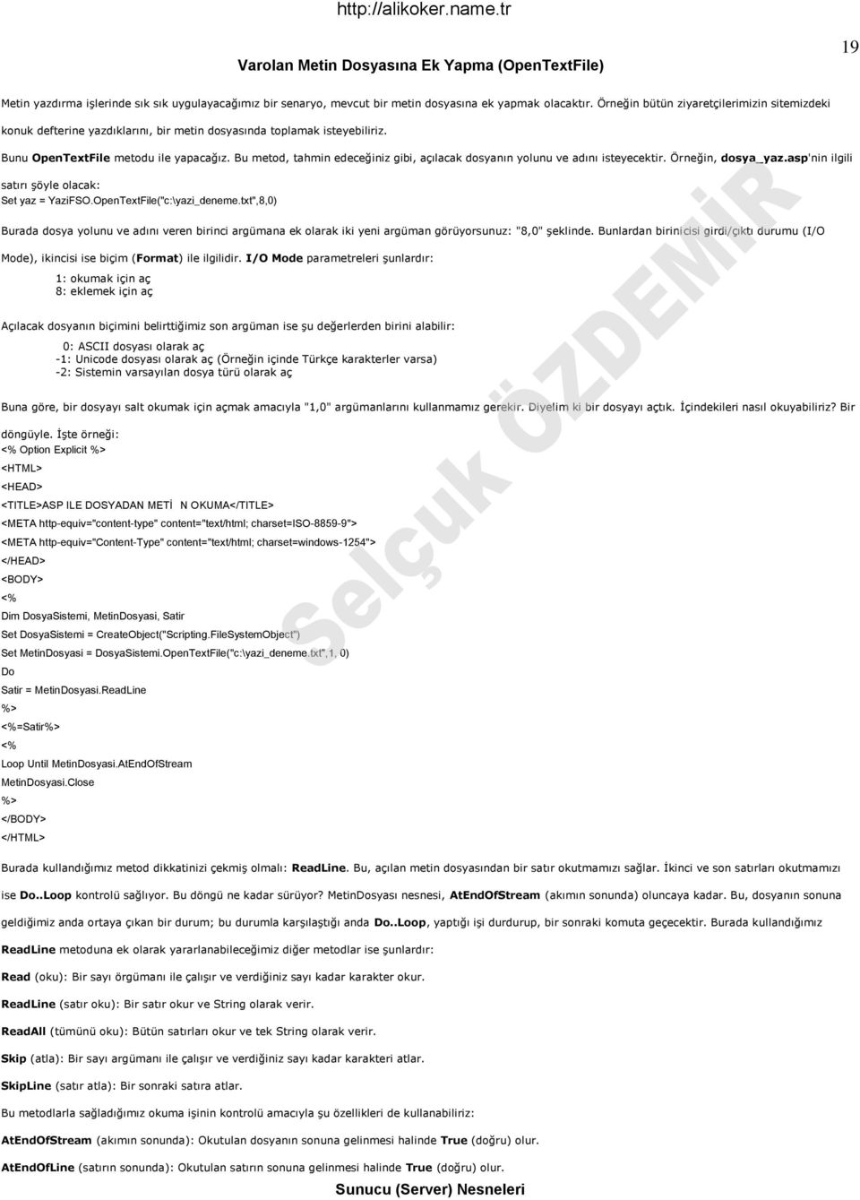 Bu metod, tahmin edeceğiniz gibi, açılacak dosyanın yolunu ve adını isteyecektir. Örneğin, dosya_yaz.asp'nin ilgili satırı şöyle olacak: Set yaz = YaziFSO.OpenTextFile("c:\yazi_deneme.