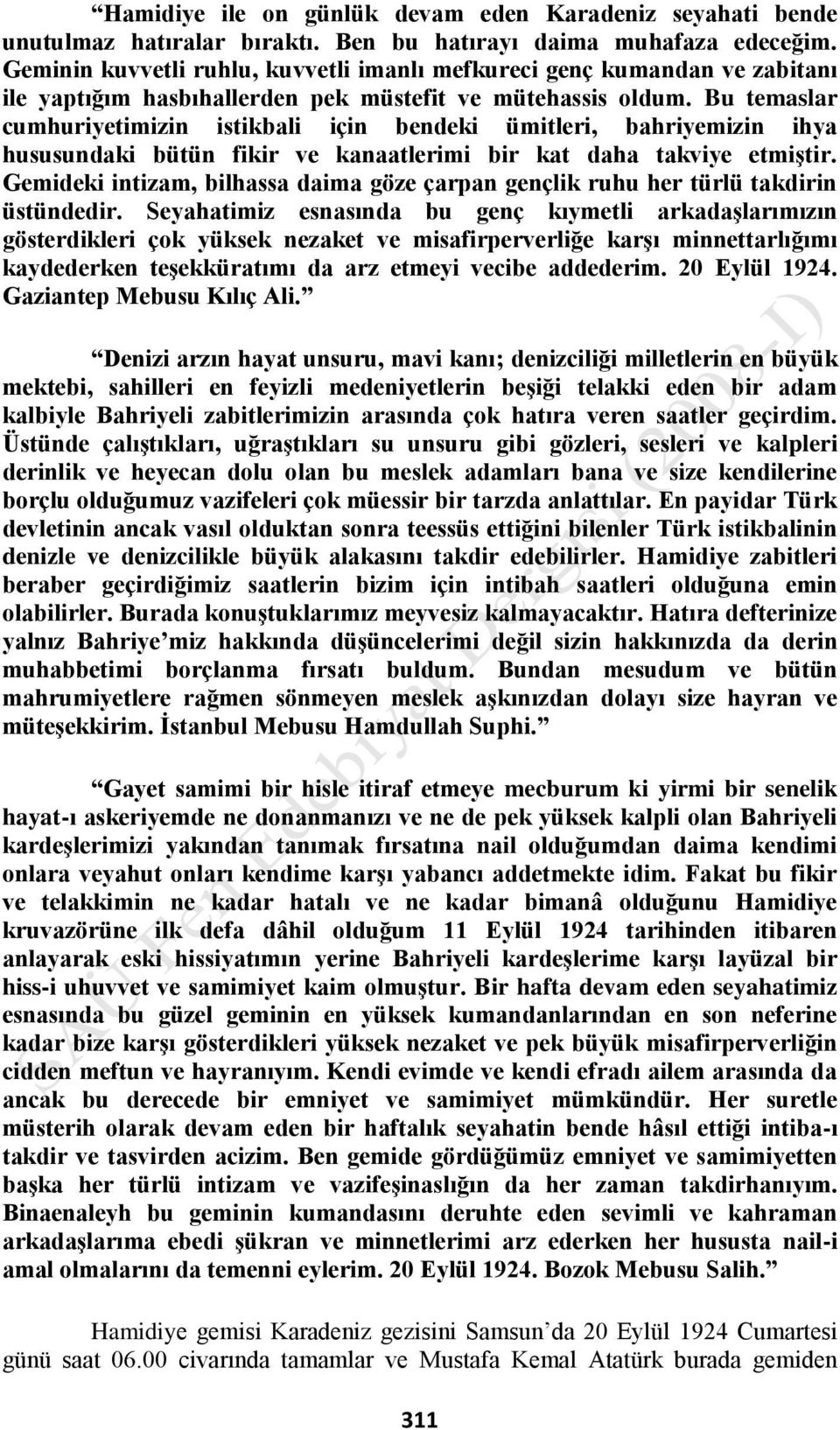 Bu temaslar cumhuriyetimizin istikbali için bendeki ümitleri, bahriyemizin ihya hususundaki bütün fikir ve kanaatlerimi bir kat daha takviye etmiģtir.