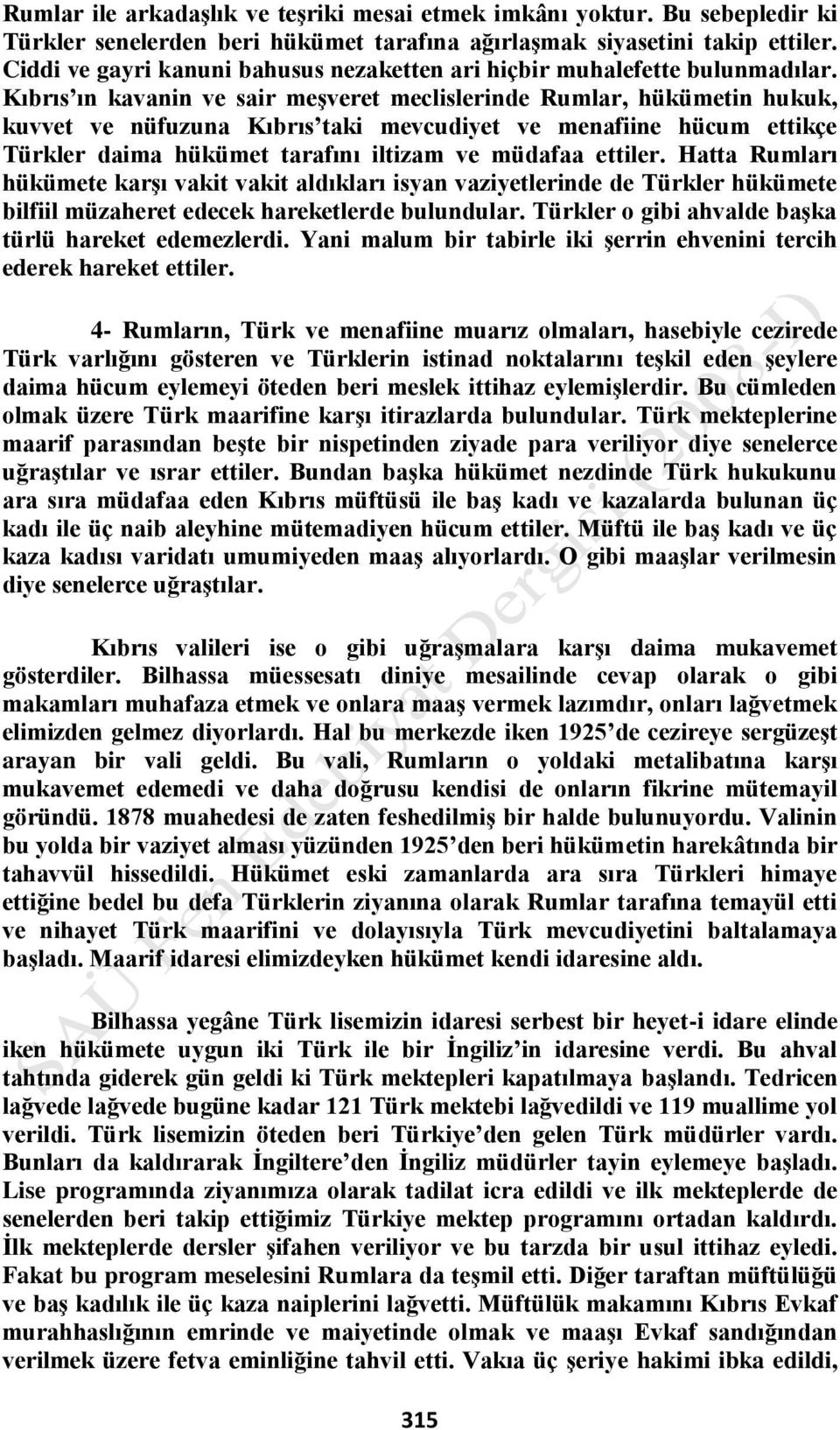 Kıbrıs ın kavanin ve sair meģveret meclislerinde Rumlar, hükümetin hukuk, kuvvet ve nüfuzuna Kıbrıs taki mevcudiyet ve menafiine hücum ettikçe Türkler daima hükümet tarafını iltizam ve müdafaa