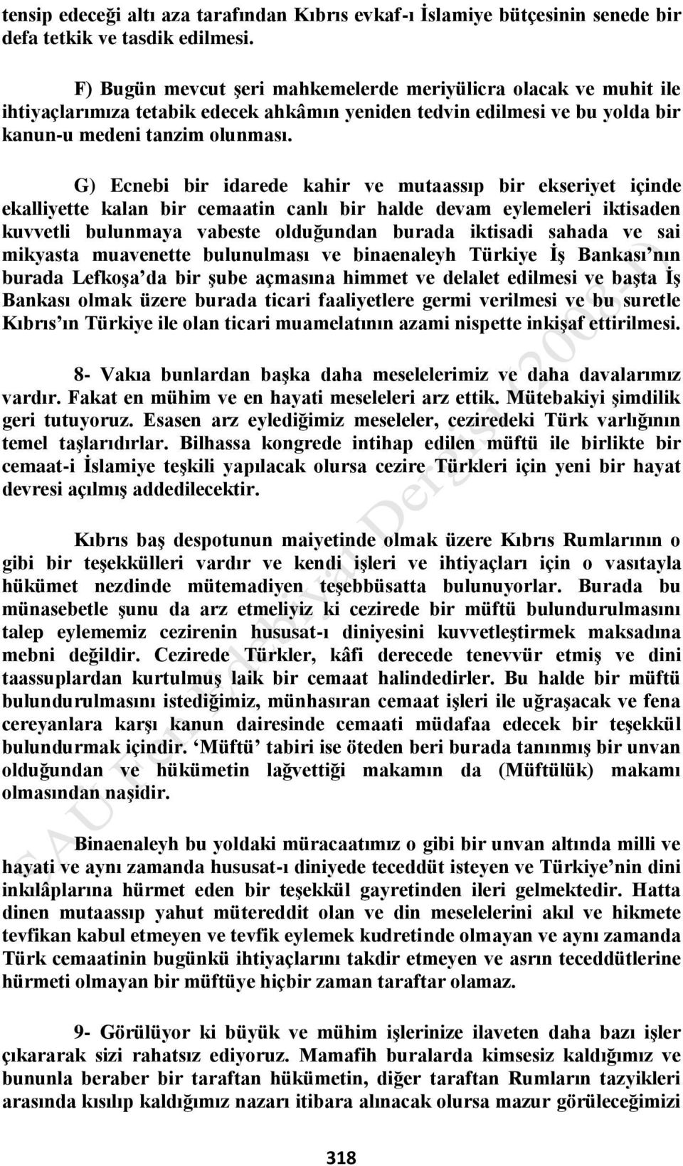 G) Ecnebi bir idarede kahir ve mutaassıp bir ekseriyet içinde ekalliyette kalan bir cemaatin canlı bir halde devam eylemeleri iktisaden kuvvetli bulunmaya vabeste olduğundan burada iktisadi sahada ve