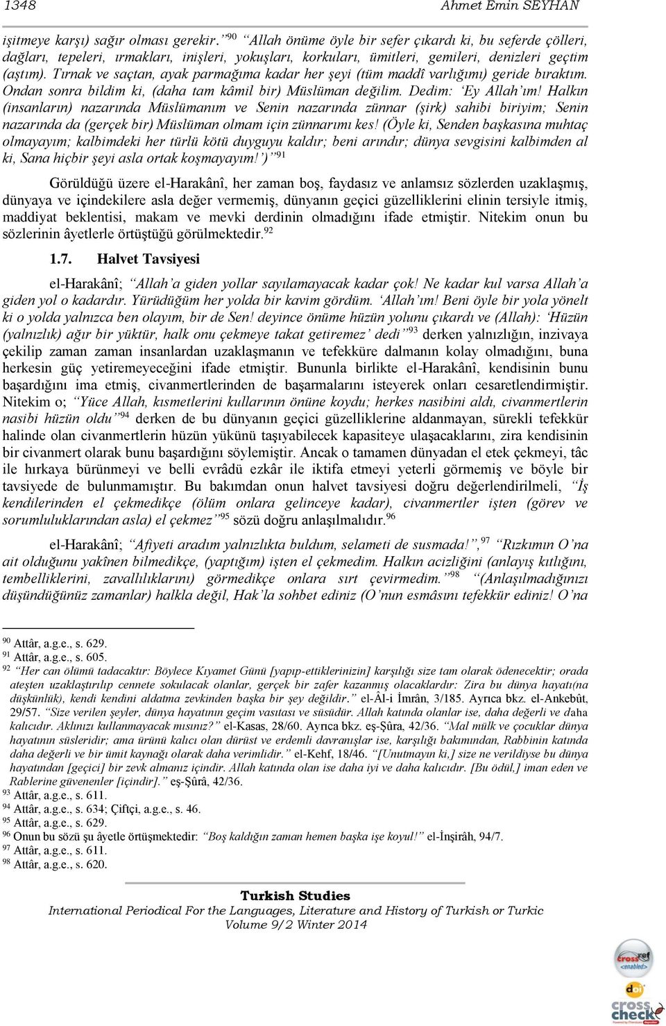 Tırnak ve saçtan, ayak parmağıma kadar her şeyi (tüm maddî varlığımı) geride bıraktım. Ondan sonra bildim ki, (daha tam kâmil bir) Müslüman değilim. Dedim: Ey Allah ım!