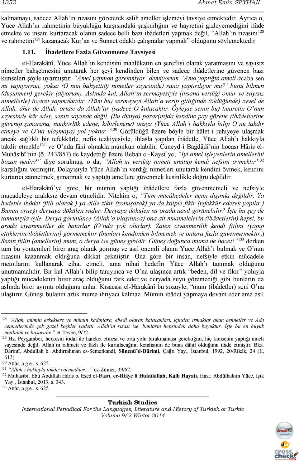 rızasını 128 ve rahmetini 129 kazanacak Kur an ve Sünnet odaklı çalışmalar yapmak olduğunu söylemektedir. 1.11.